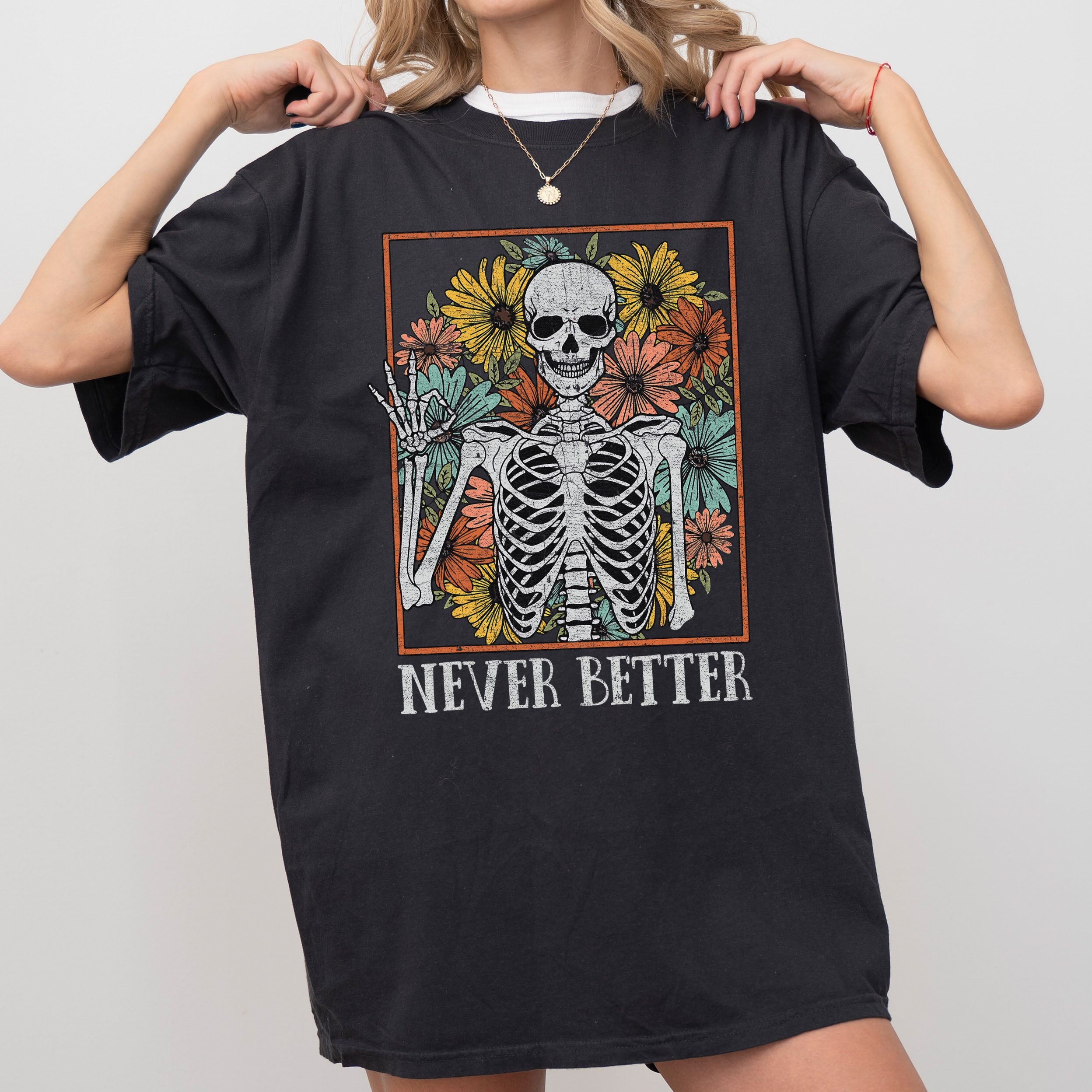 Never Better Skeleton Flowers Mom Retro Aesthetic Vintage Edition Comfort Colors Tee