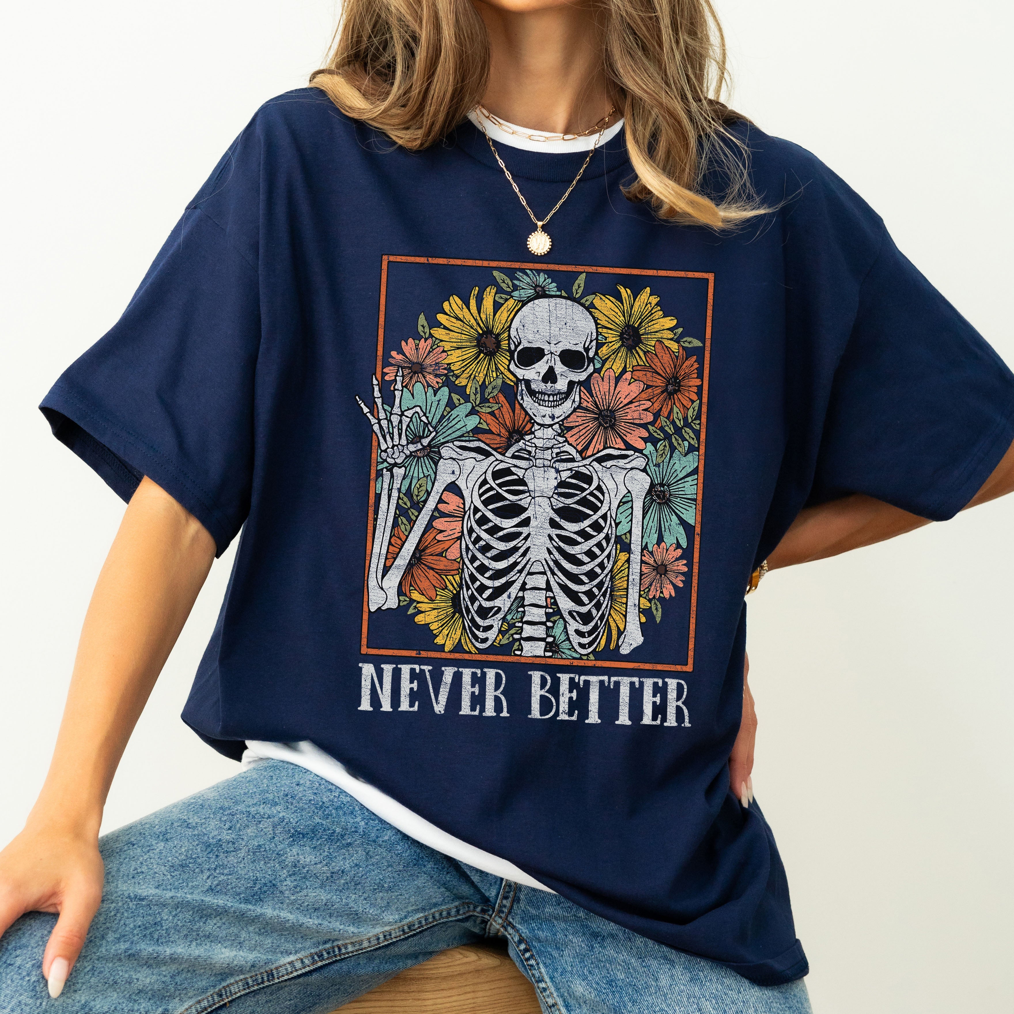 Never Better Skeleton Flowers Mom Retro Aesthetic Vintage Edition Comfort Colors Tee