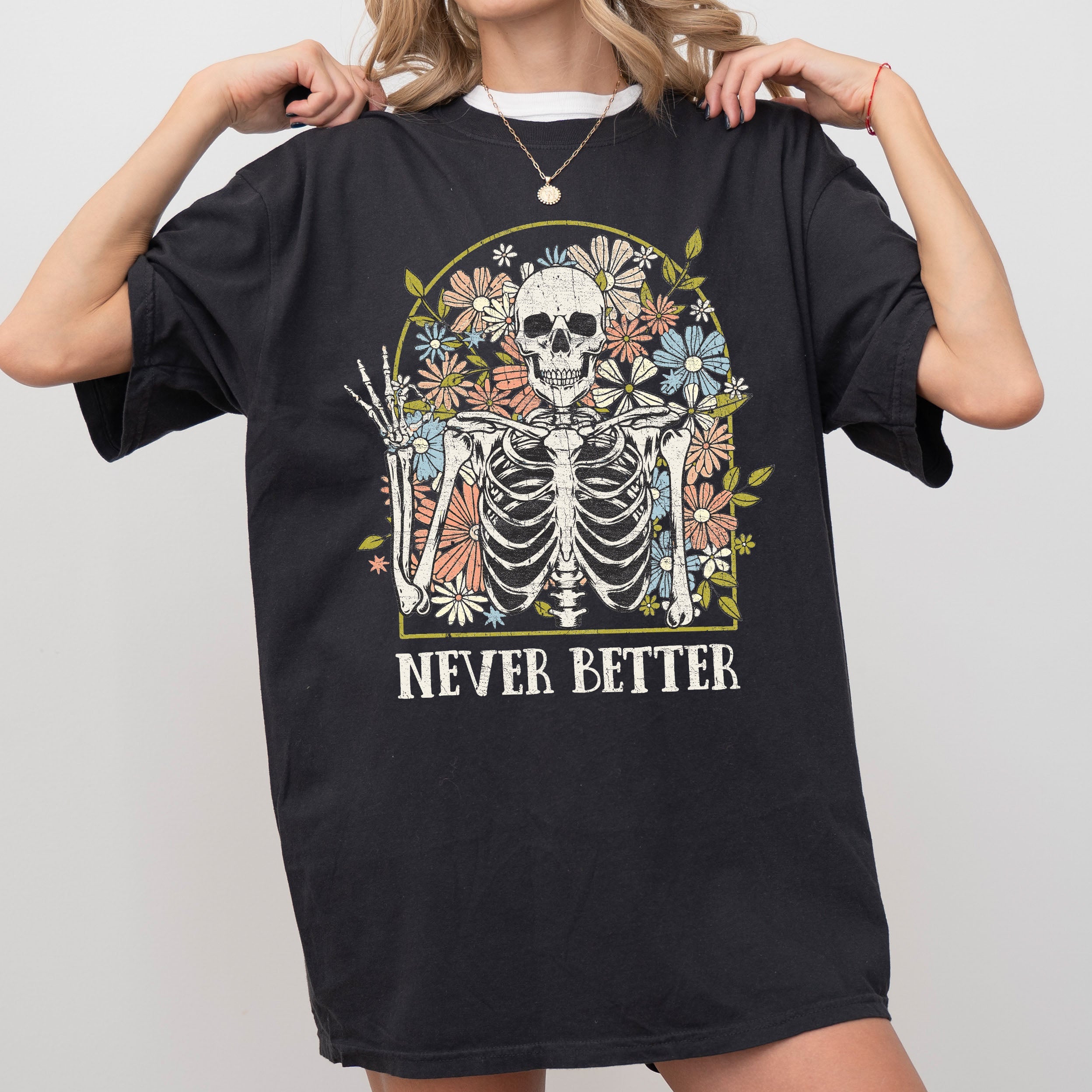 Never Better Floral Skeleton Mom Retro Vintage Graphic Limited Edition Comfort Colors Tee