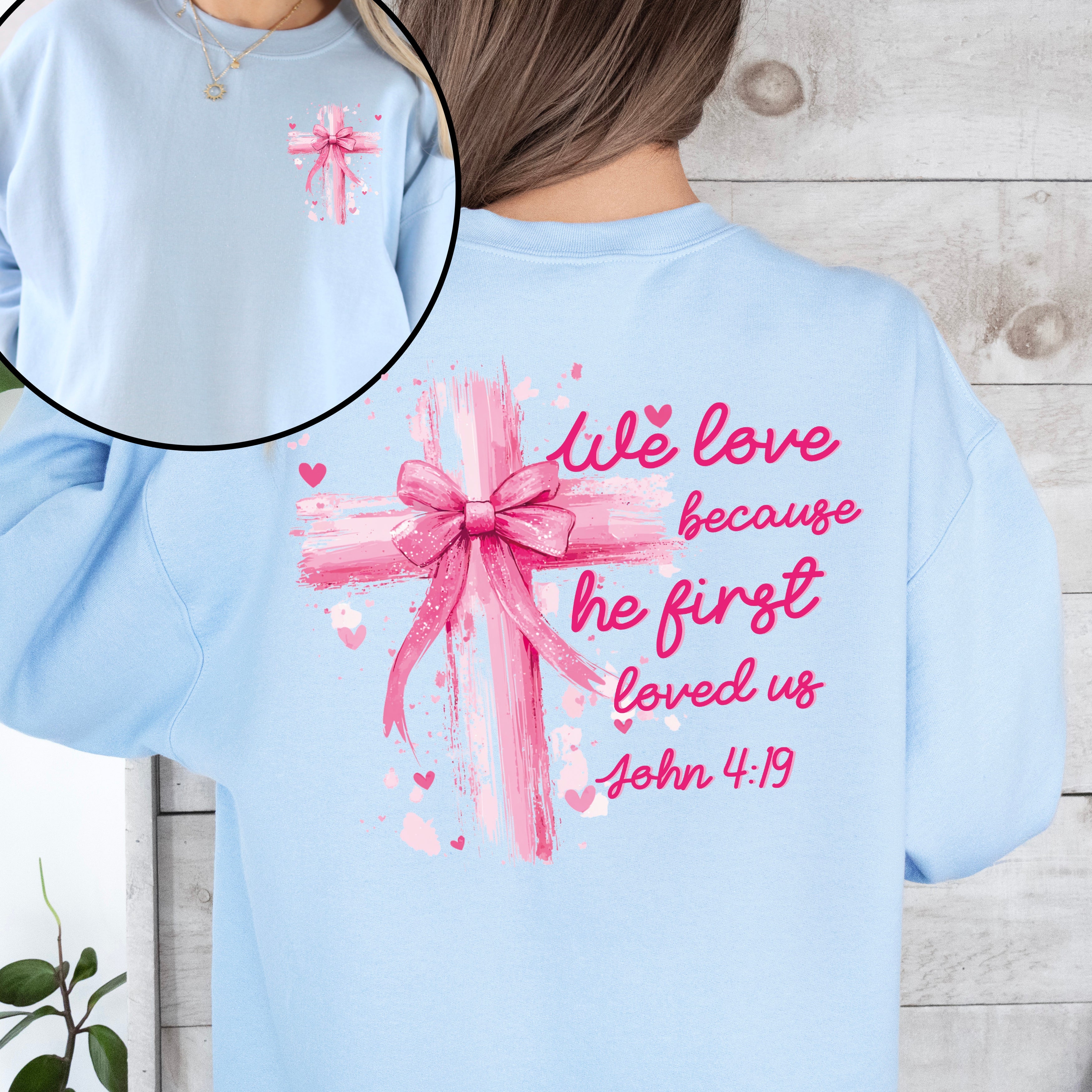 He First Loved Us John 4:19 Christian Faith Bible Verse Front And Back Print Sweatshirt