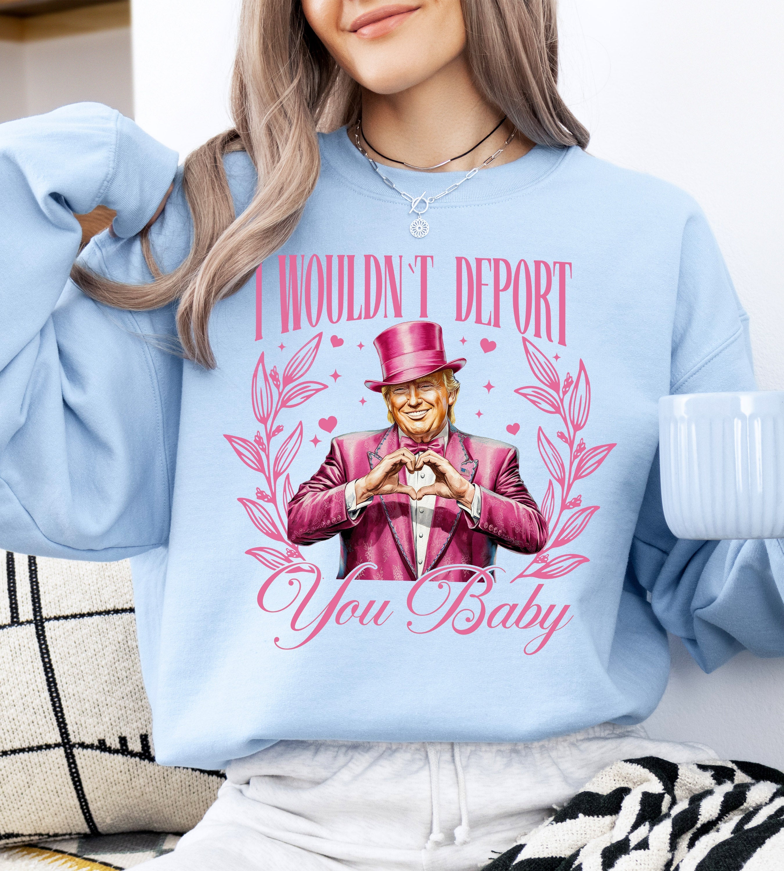 I Wouldn't Deport You Baby Trump Valentine's Day Political Satire For Bold Shirt Lovers Sweatshirt