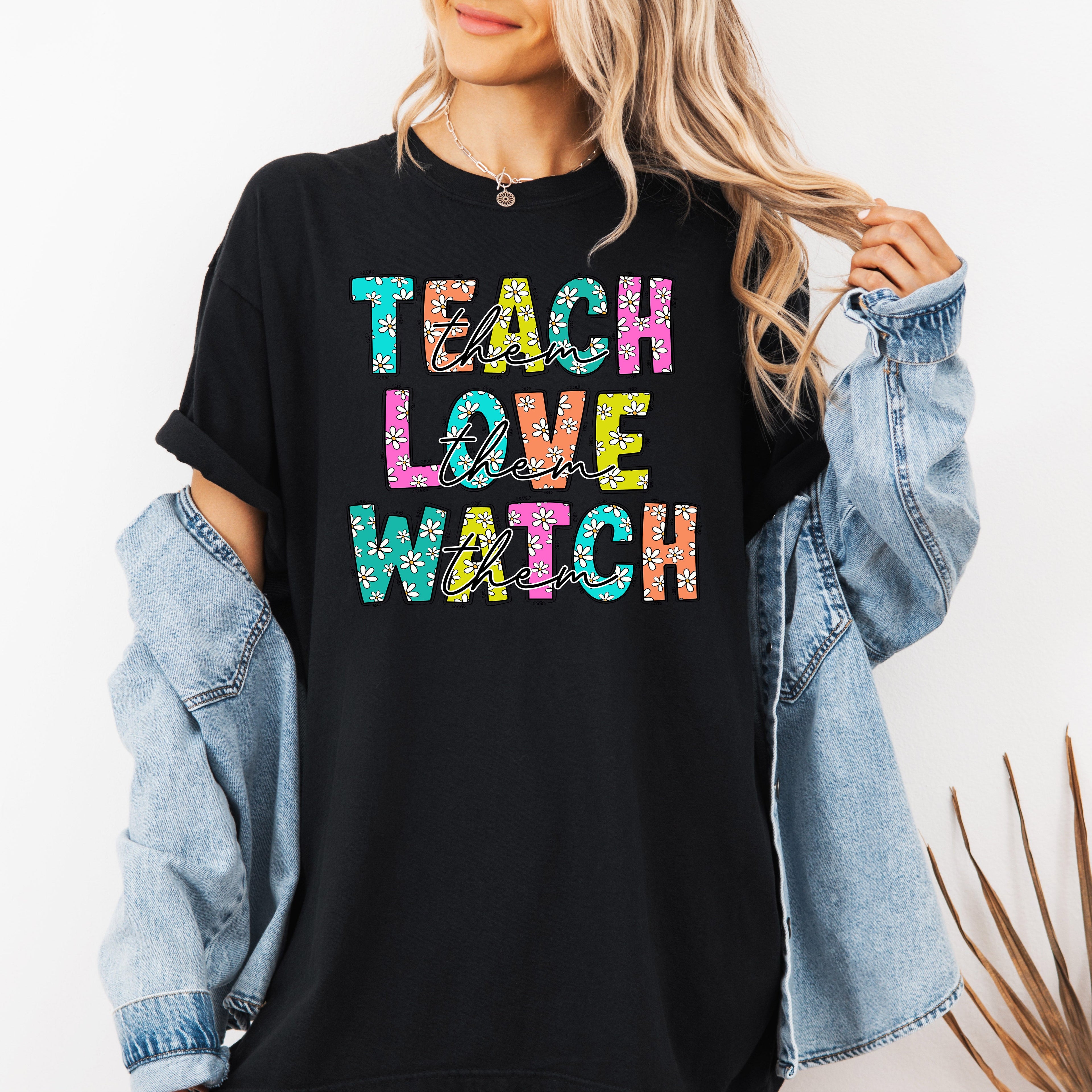 Teach Love Watch First Day Of School Teacher Appreciation Edition Comfort Colors Tee