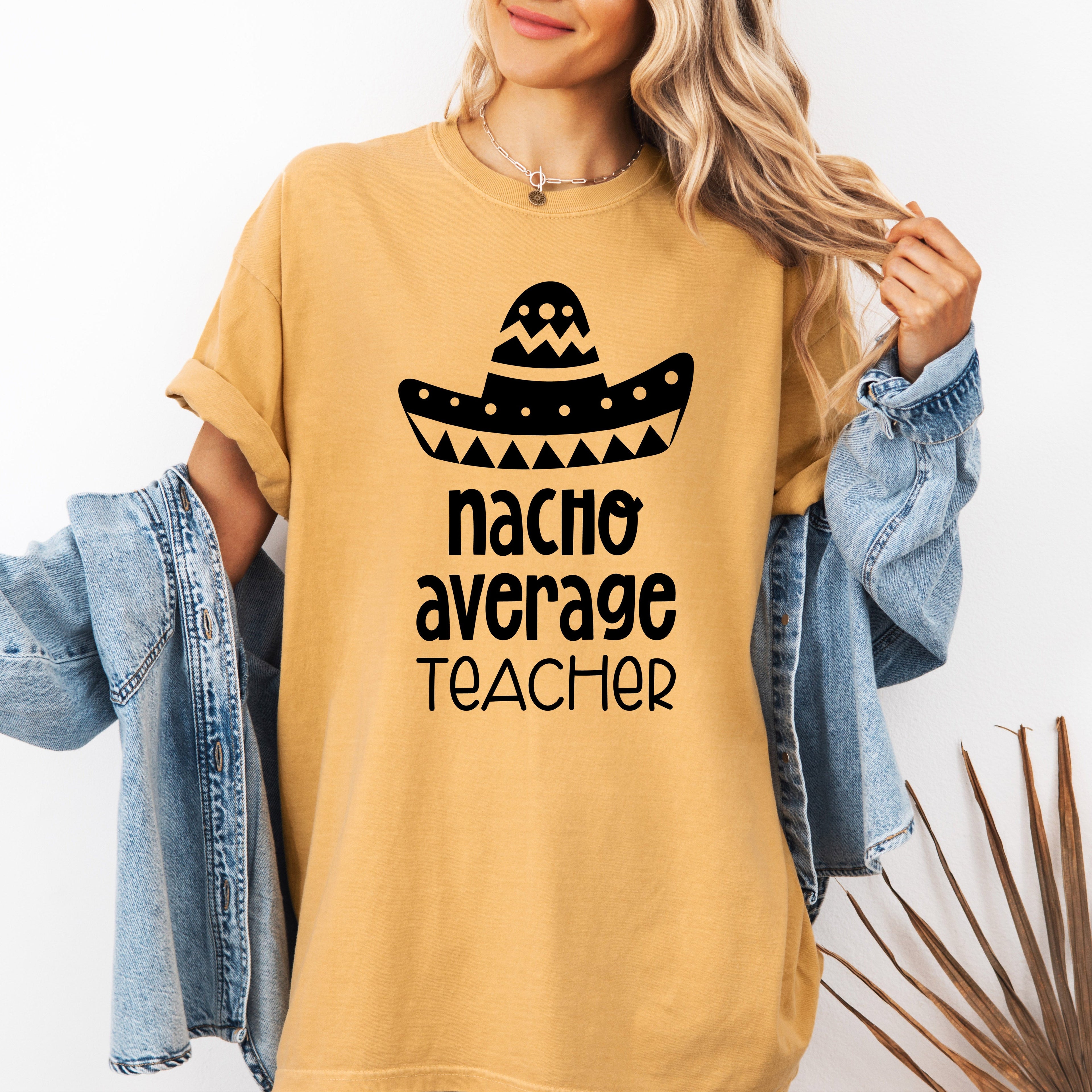 Nacho Average Teacher Back to School First Day Humor for Educators Everywhere Comfort Colors Tee