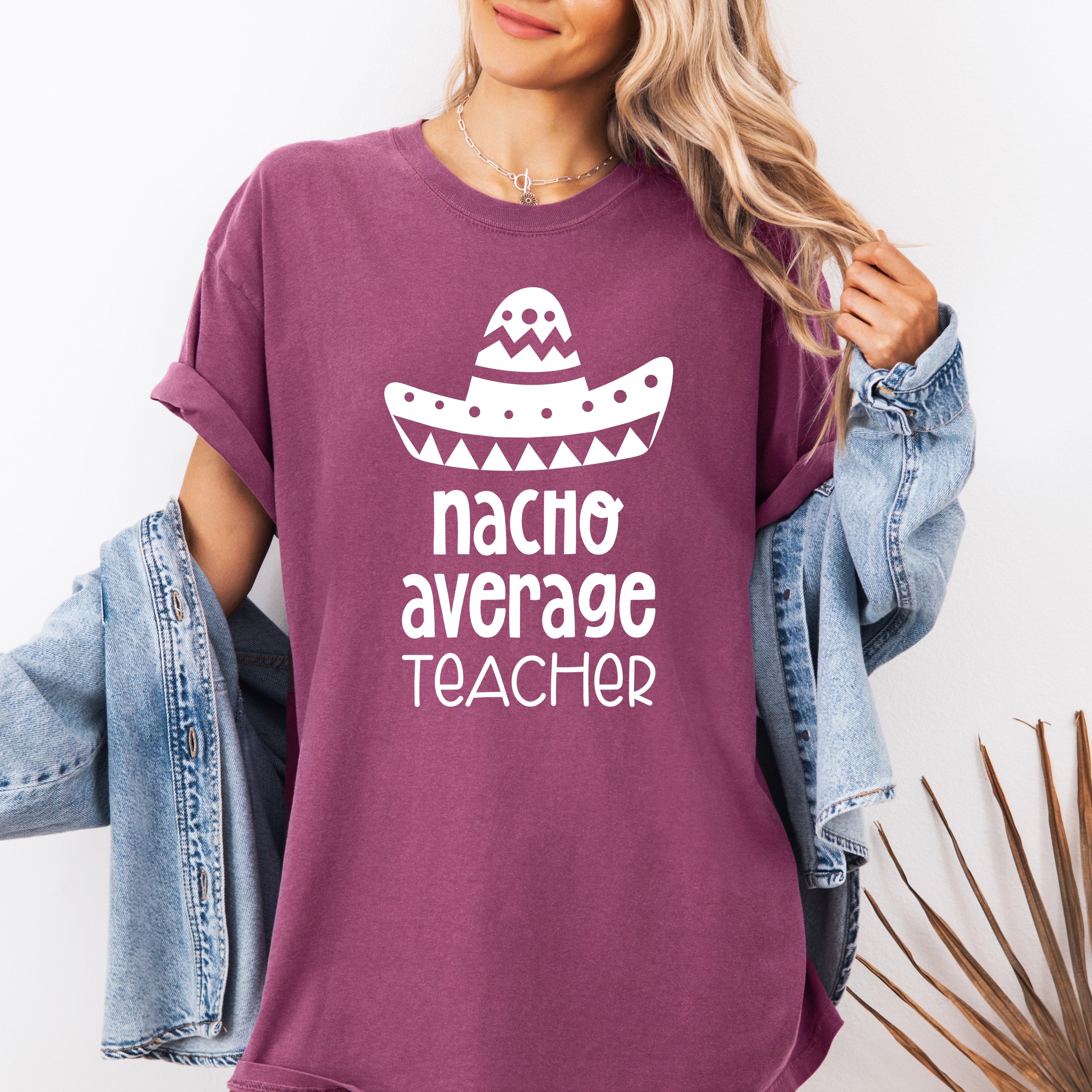 Nacho Average Teacher Back to School First Day Humor for Educators Everywhere Comfort Colors Tee