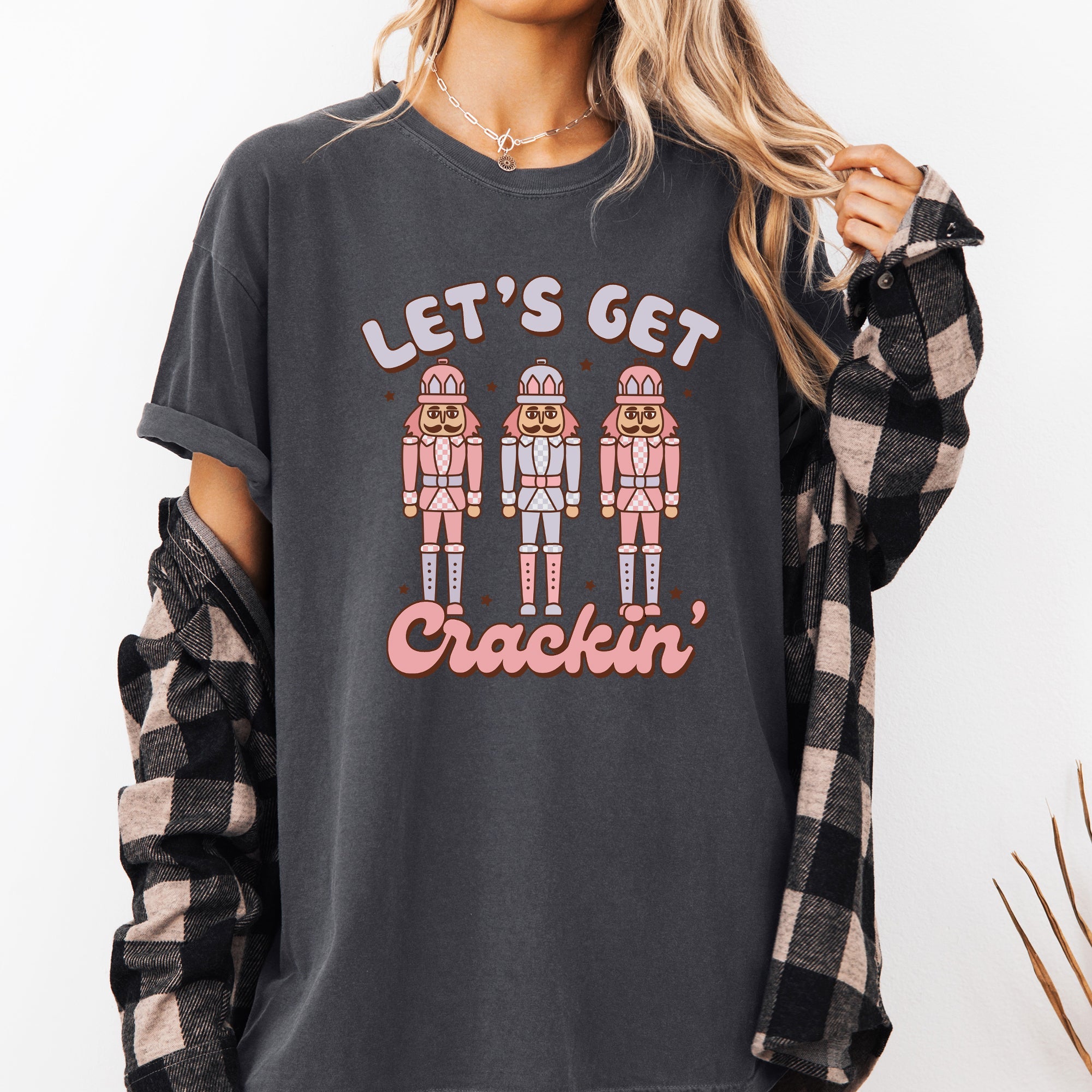 Let's Get Crackin Nutcrackers Christmas Ballet Santa Winter Xmas Comfort Colors Tee