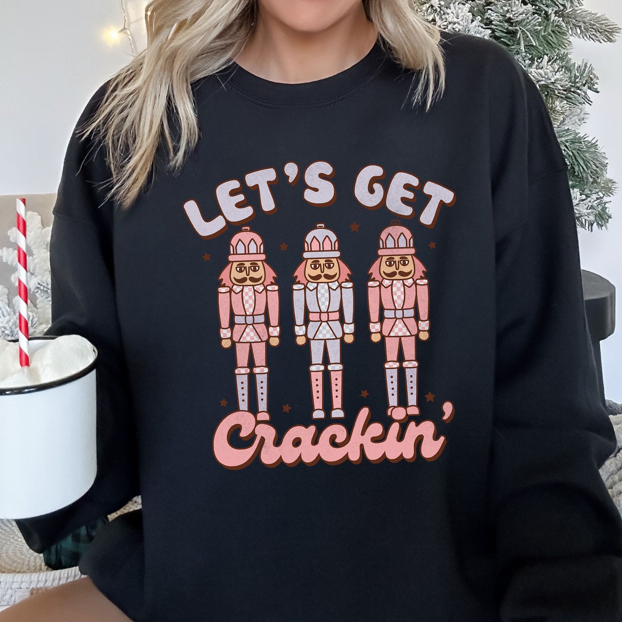 Let's Get Cracking Nutcracker Christmas Holiday Cheer Limited Edition Cozy Sweatshirt