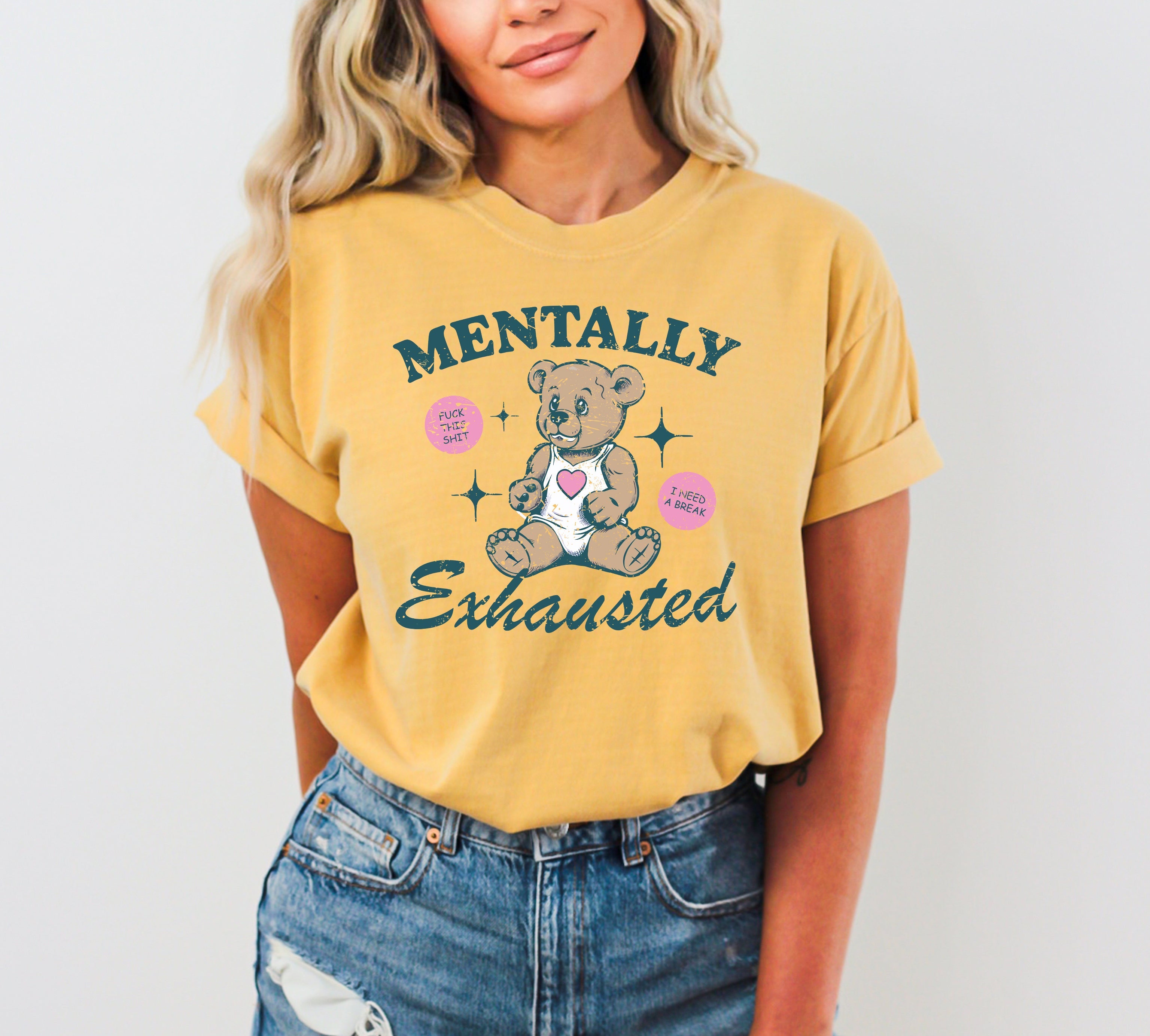 Mentally Exhausted Teddy Bear Need A Break Mental Health Self Care Comfort Colors Tee