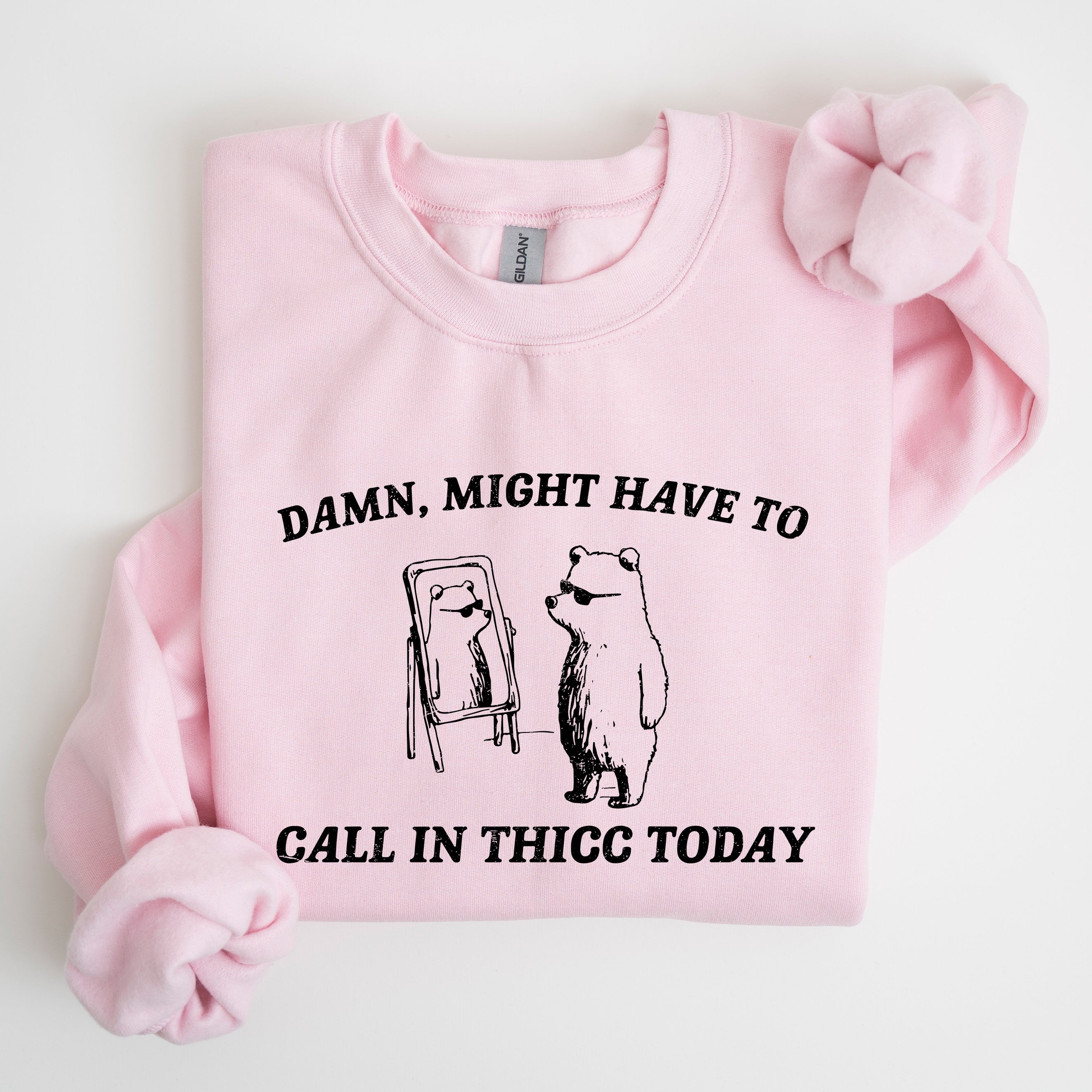 Might Have To Call In Thicc Today Bear Meme Expression Collection For Laughs Sweatshirt