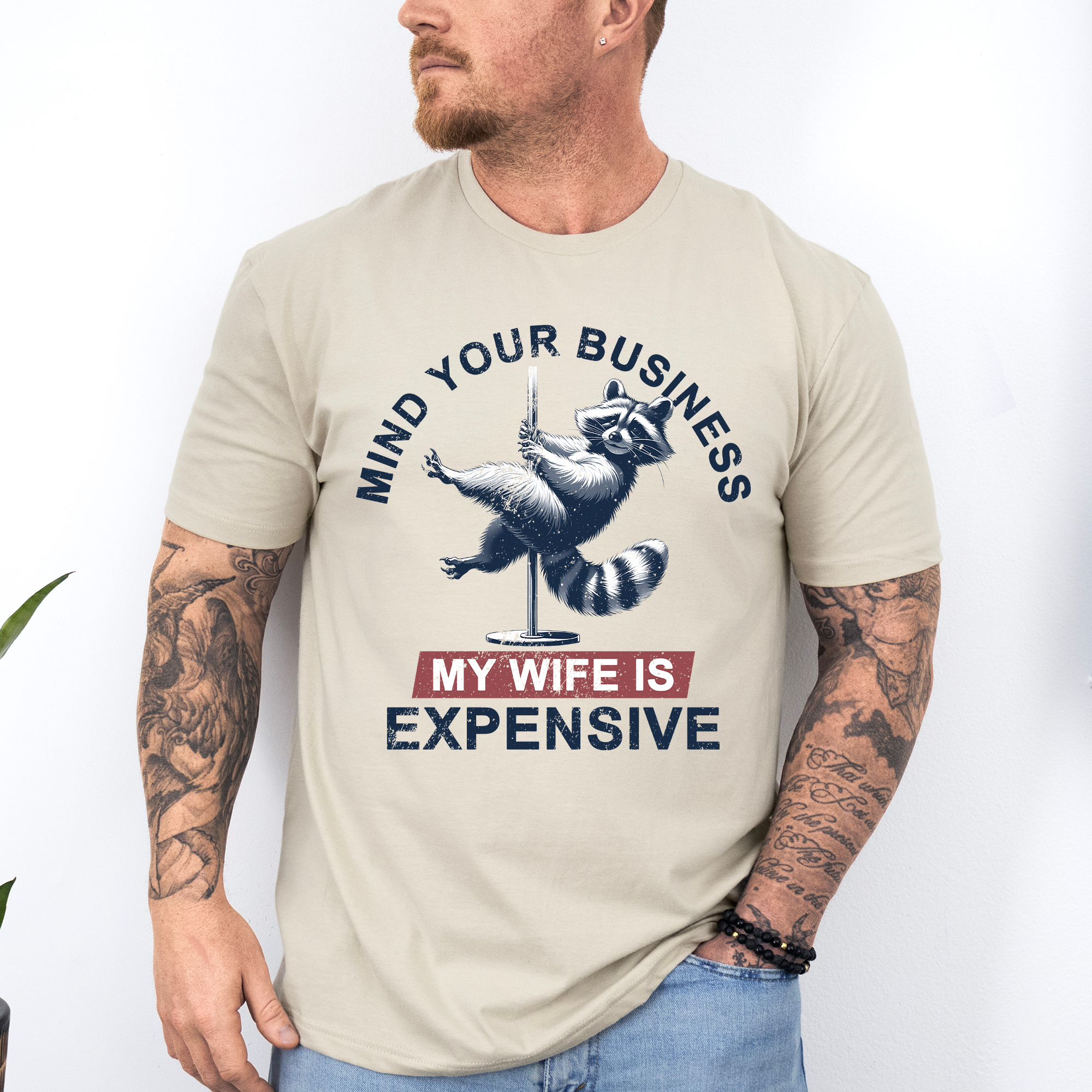 Mind Your Business My Wife Is Expensive Funny Raccoon Dad Husband Brother Guy Graphic Tee