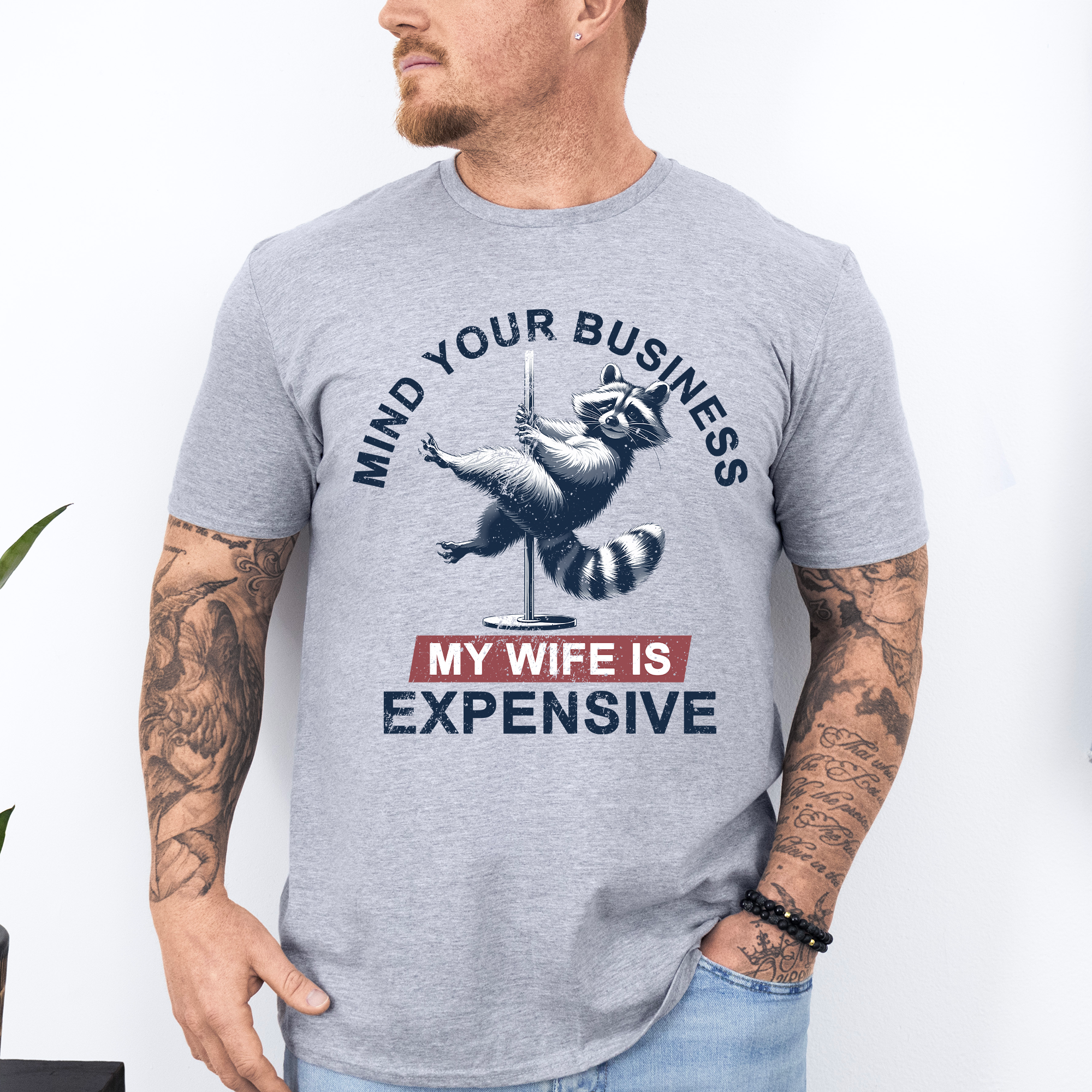Mind Your Business My Wife Is Expensive Funny Raccoon Dad Husband Brother Guy Graphic Tee