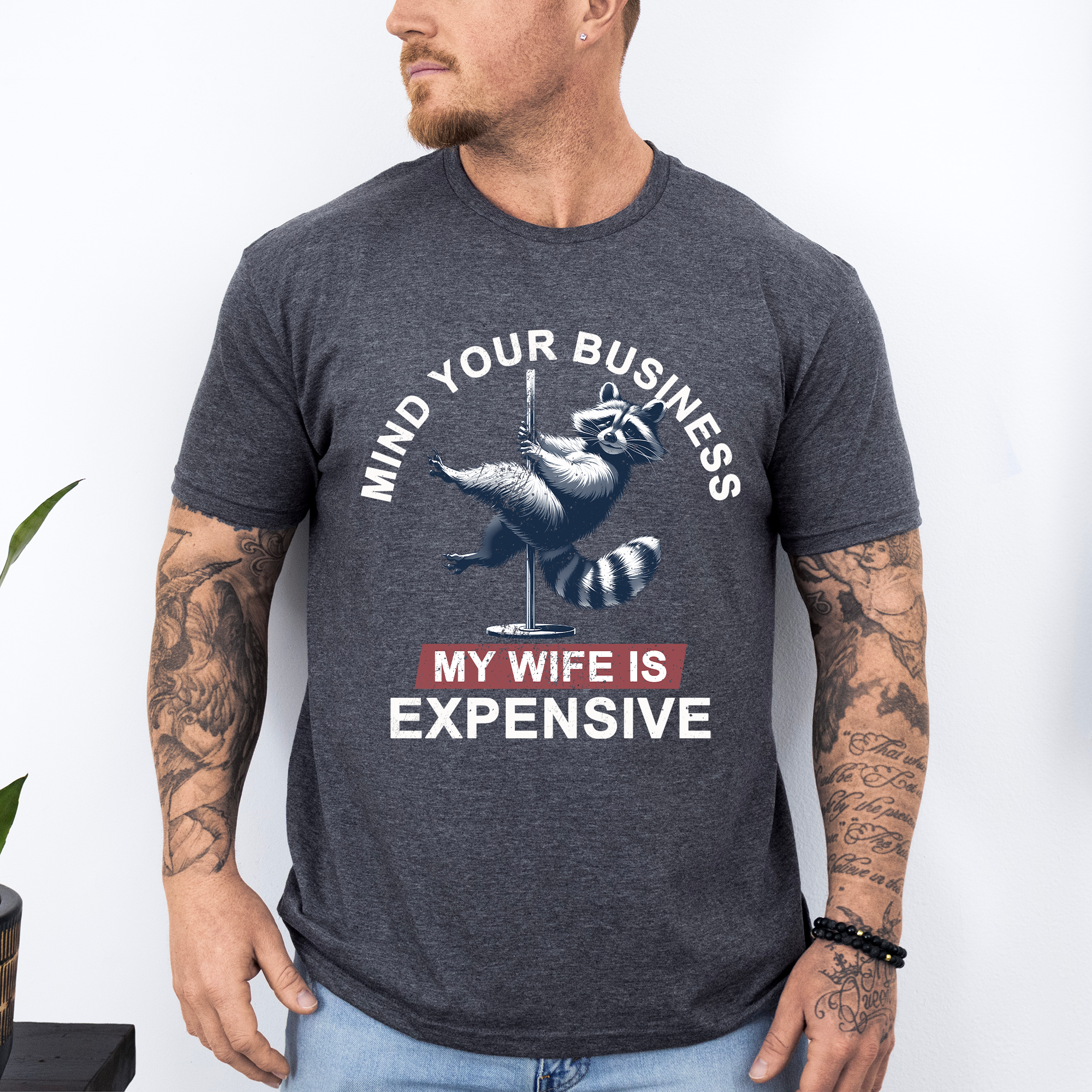 Mind Your Business My Wife Is Expensive Funny Raccoon Dad Husband Brother Guy Graphic Tee