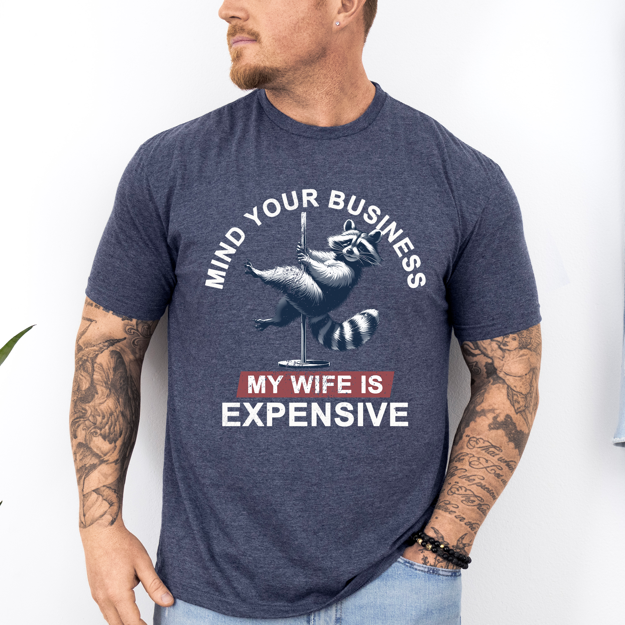 Mind Your Business My Wife Is Expensive Funny Raccoon Dad Husband Brother Guy Graphic Tee