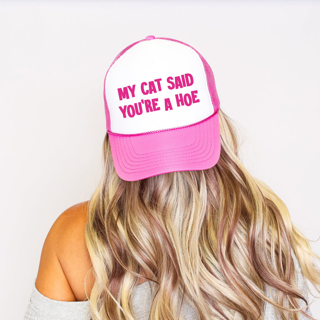 My Cat Said You're a Hoe Trucker Hat