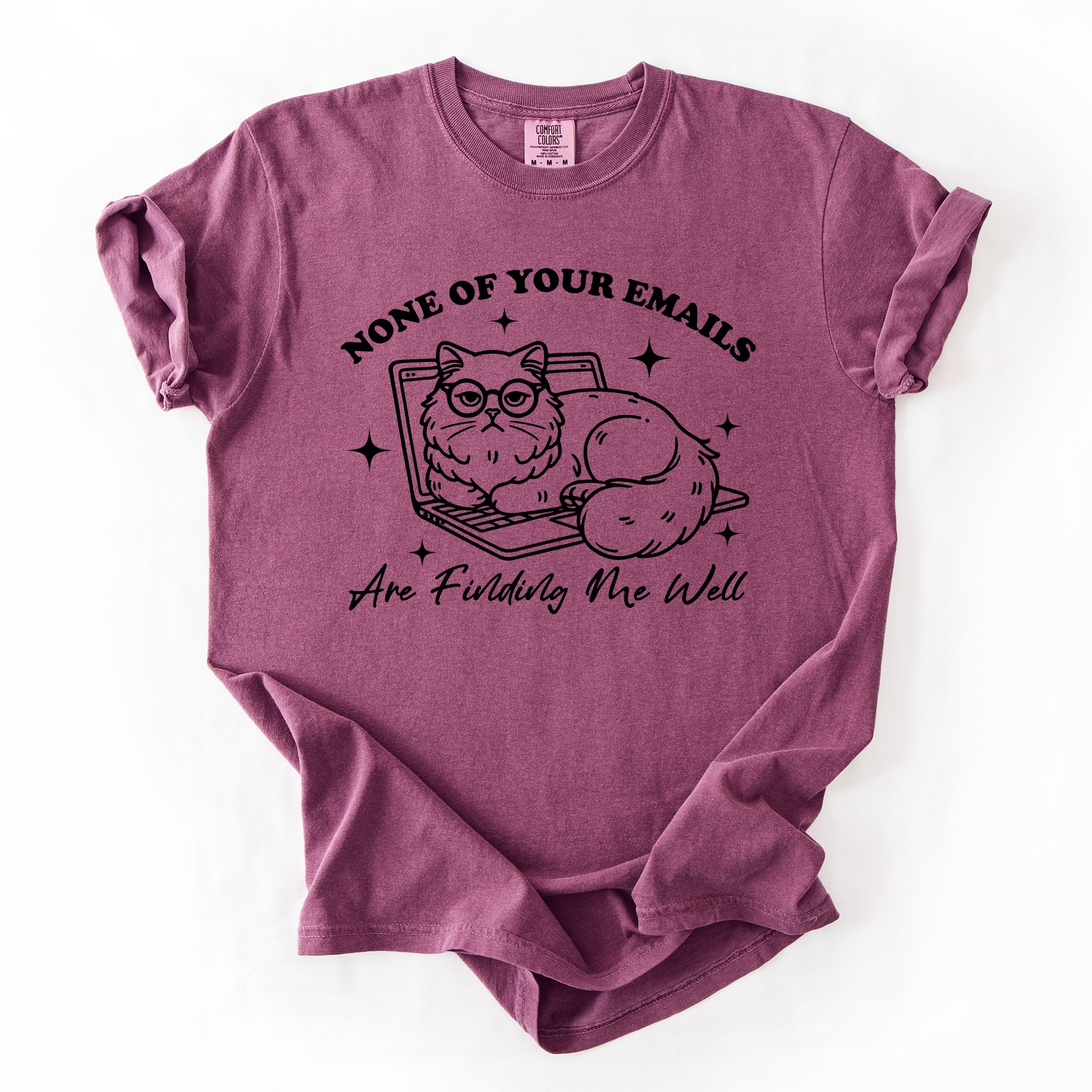 None Of Your Emails Are Finding Me Well Cat Sarcastic Work Office Humor Comfort Colors Tee