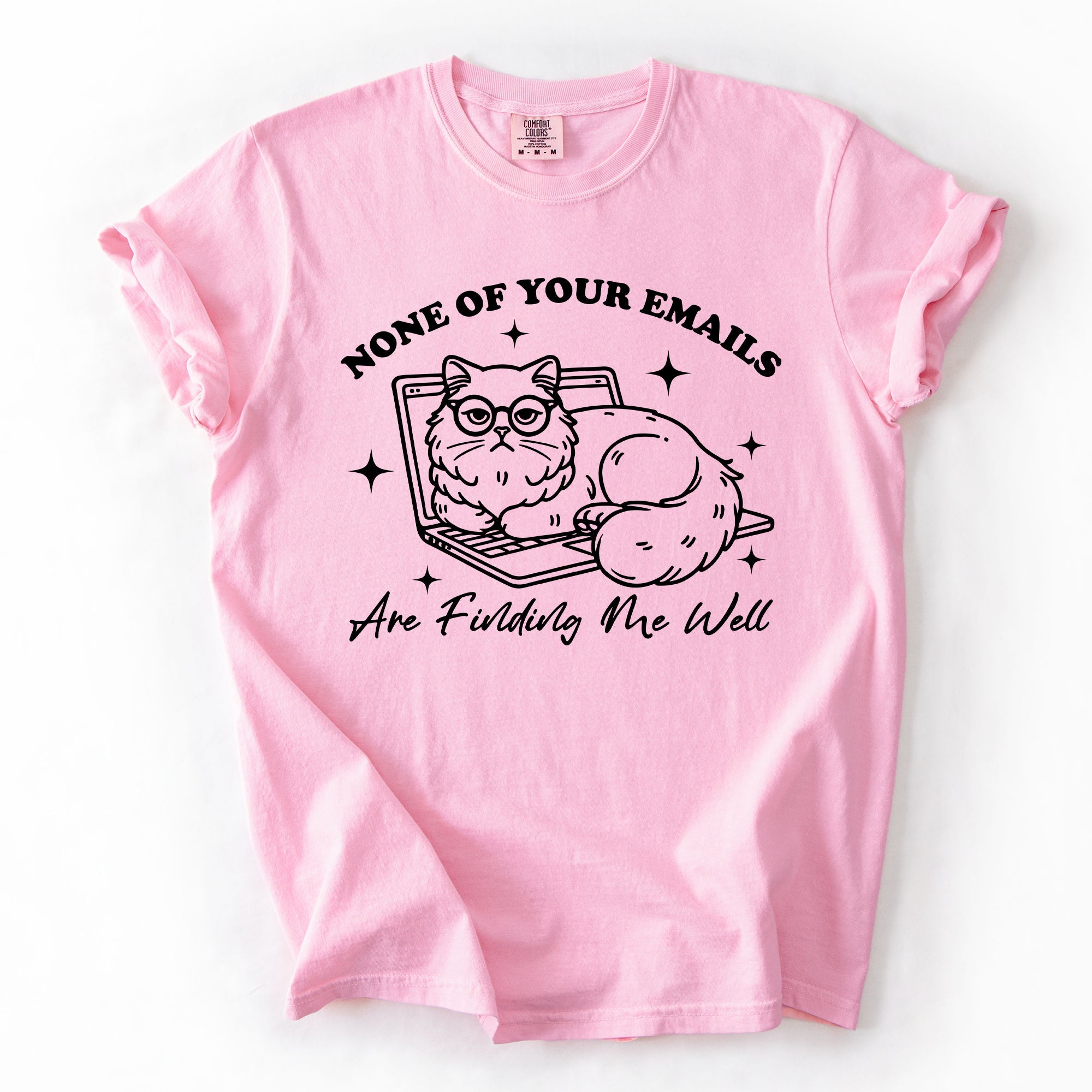 None Of Your Emails Are Finding Me Well Cat Sarcastic Work Office Humor Comfort Colors Tee