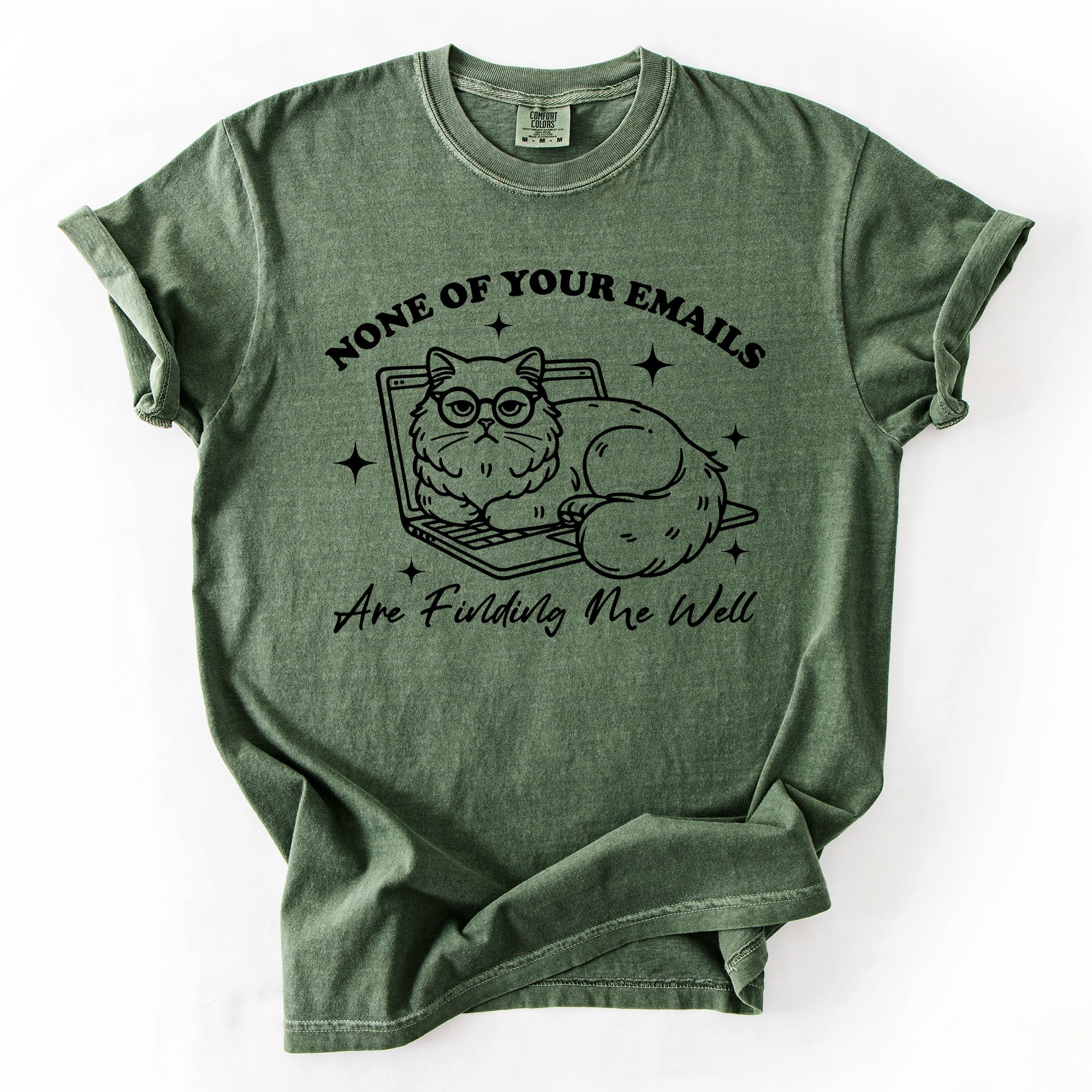 None Of Your Emails Are Finding Me Well Cat Sarcastic Work Office Humor Comfort Colors Tee