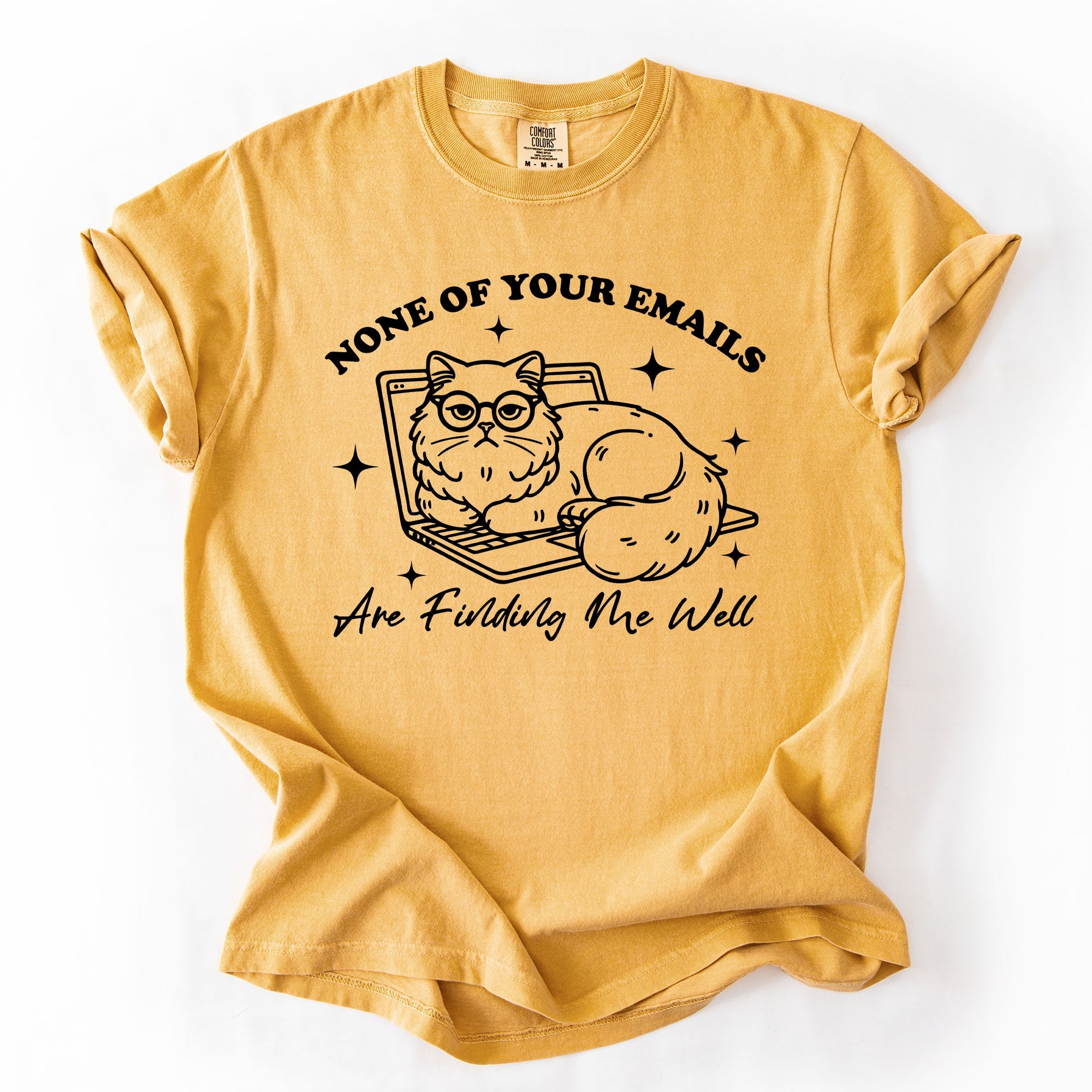 None Of Your Emails Are Finding Me Well Cat Sarcastic Work Office Humor Comfort Colors Tee