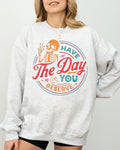 Have The Day You Deserve Skeleton Ghost Farm Witch Skull Funny Spooky Aesthetic Meme Halloween Costume Sweatshirt