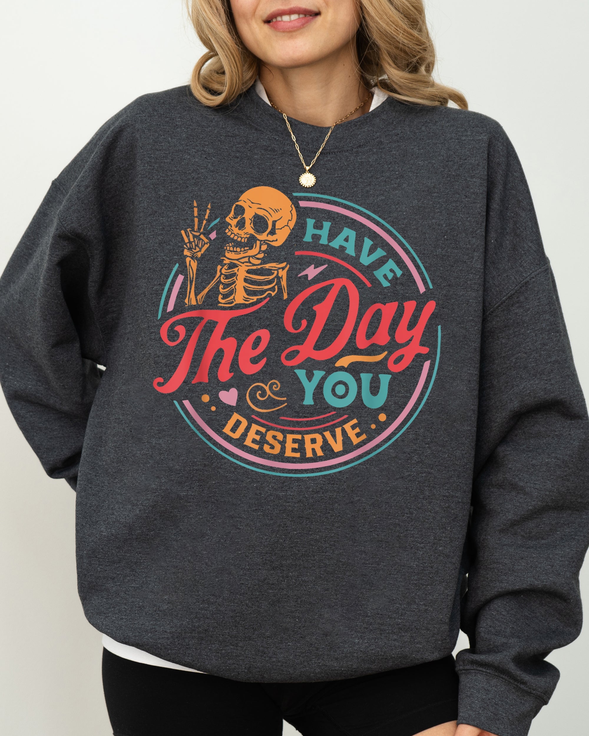 Have The Day You Deserve Skeleton Ghost Farm Witch Skull Funny Spooky Aesthetic Meme Halloween Costume Sweatshirt