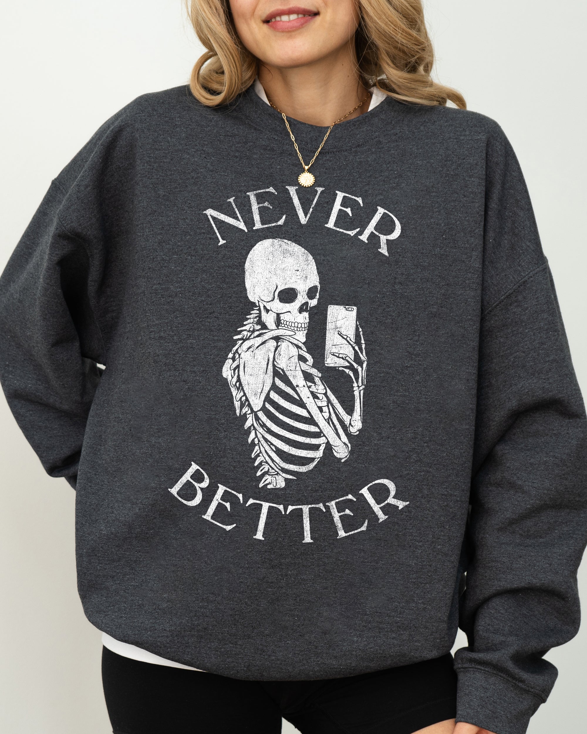 Never Better Selfie Skeleton Ghost Witch Skull Meme Halloween Costume Sweatshirt