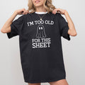 I'm Too Old For This Sheet Skeleton Ghost Witch Skull Spooky Meme Halloween Costume Comfort Colors Tee