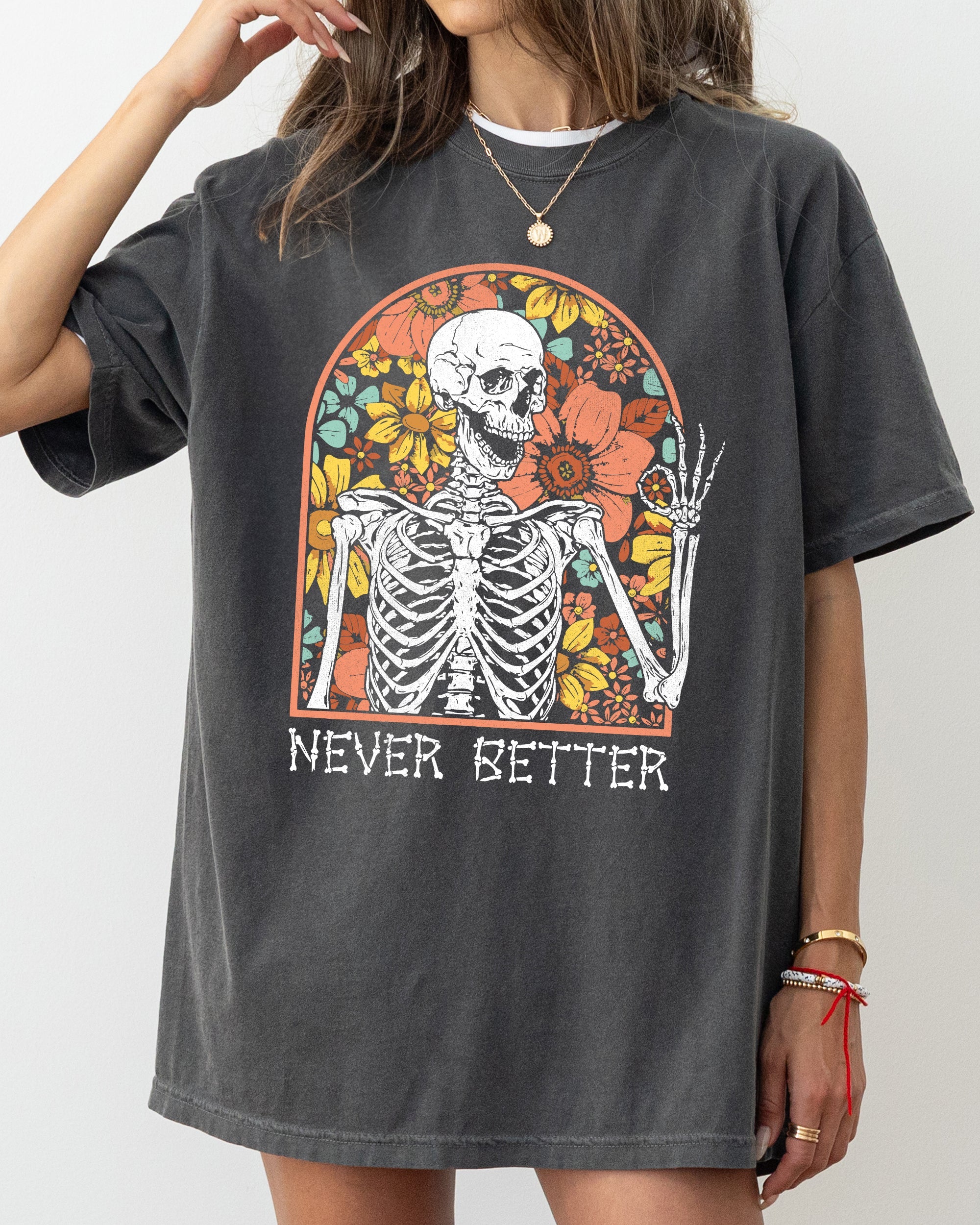 Never Better Floral Skeleton Witch Ghost Skull Spooky Aesthetic Meme Halloween Costume Comfort Colors Tee