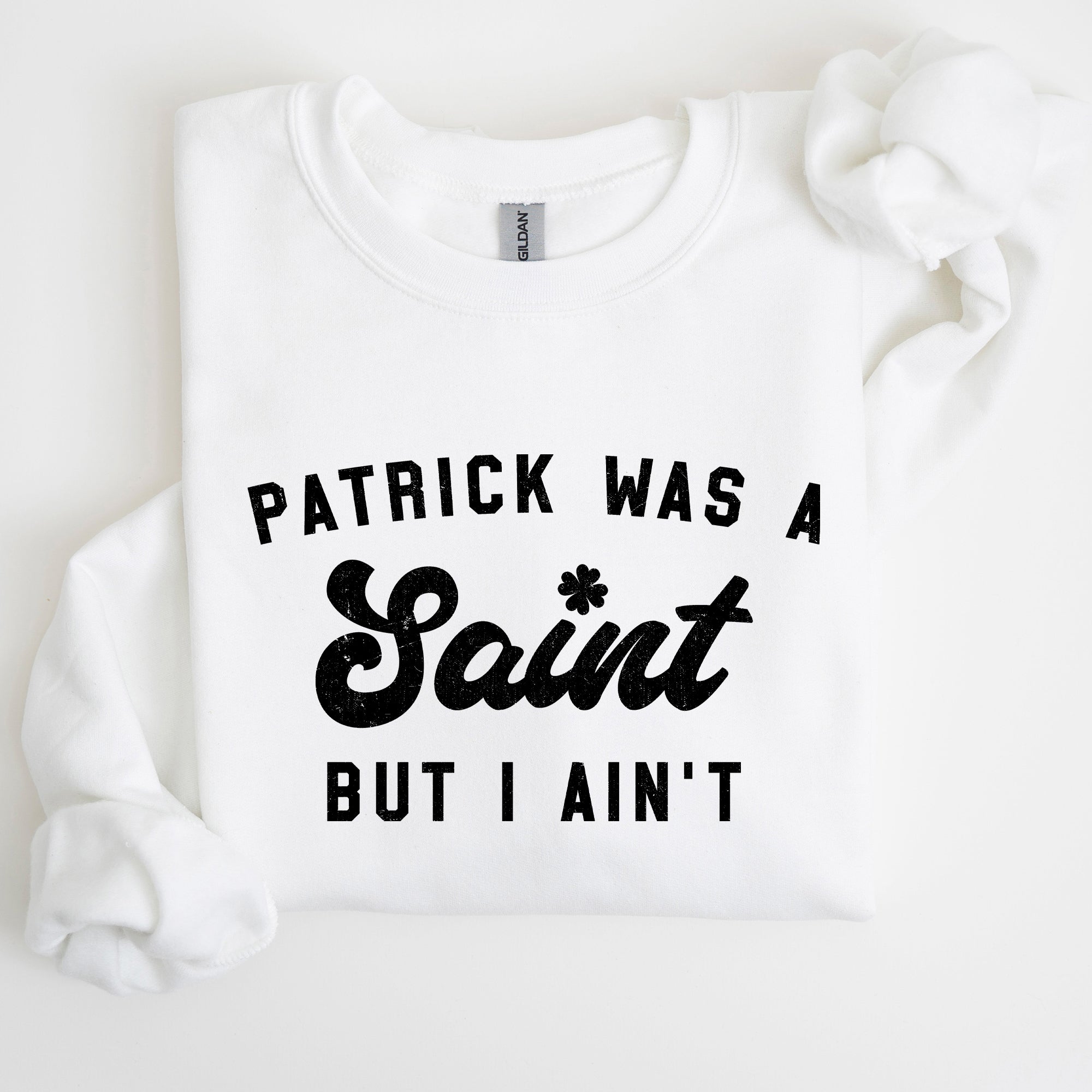 Patrick Was A Saint St Patrick's Day Irish Pride Inspired Slogan For All Sweatshirt