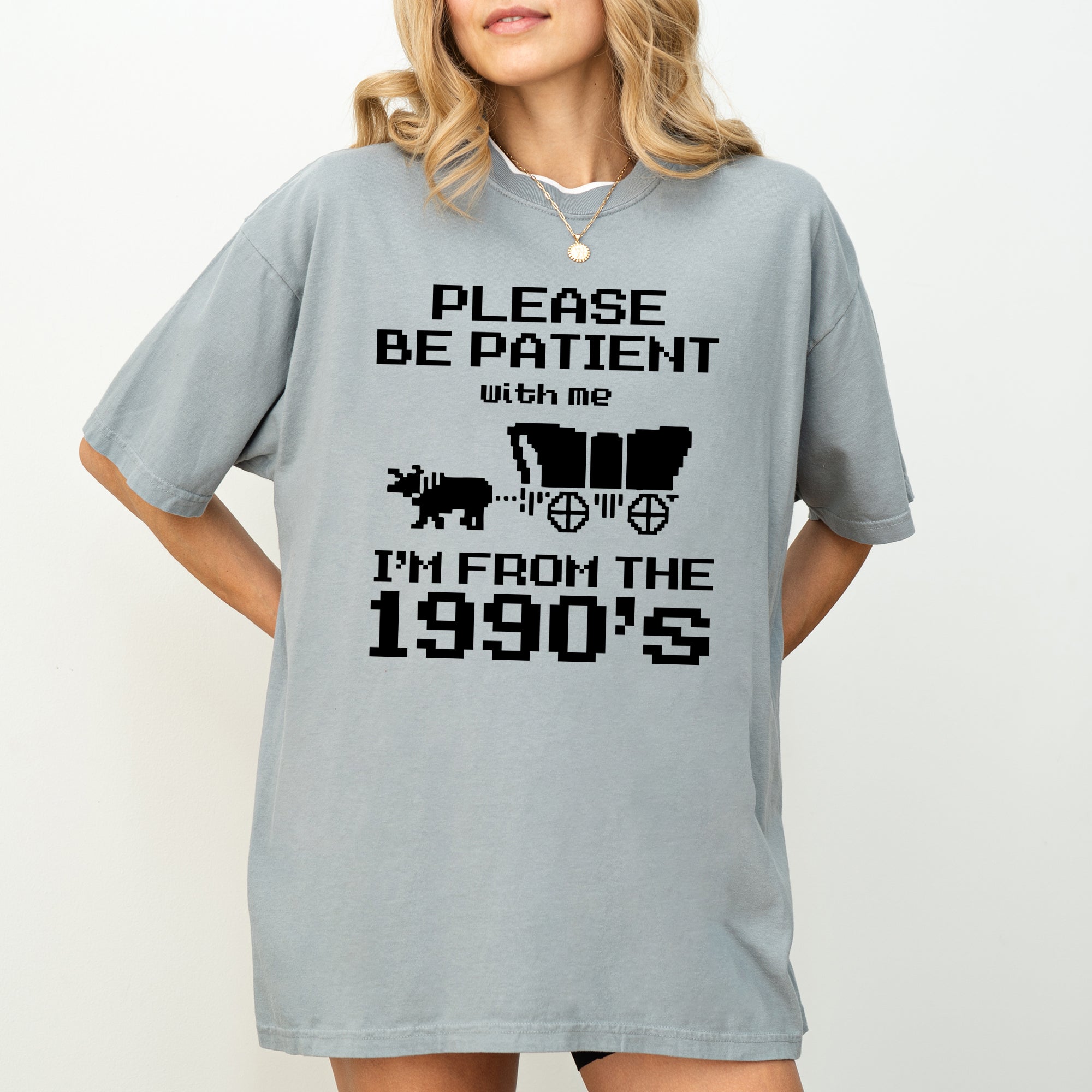 Please Be Patient, I'm From The 1990s Oregon Trail Gen X Retro Vintage Comfort Colors Tee