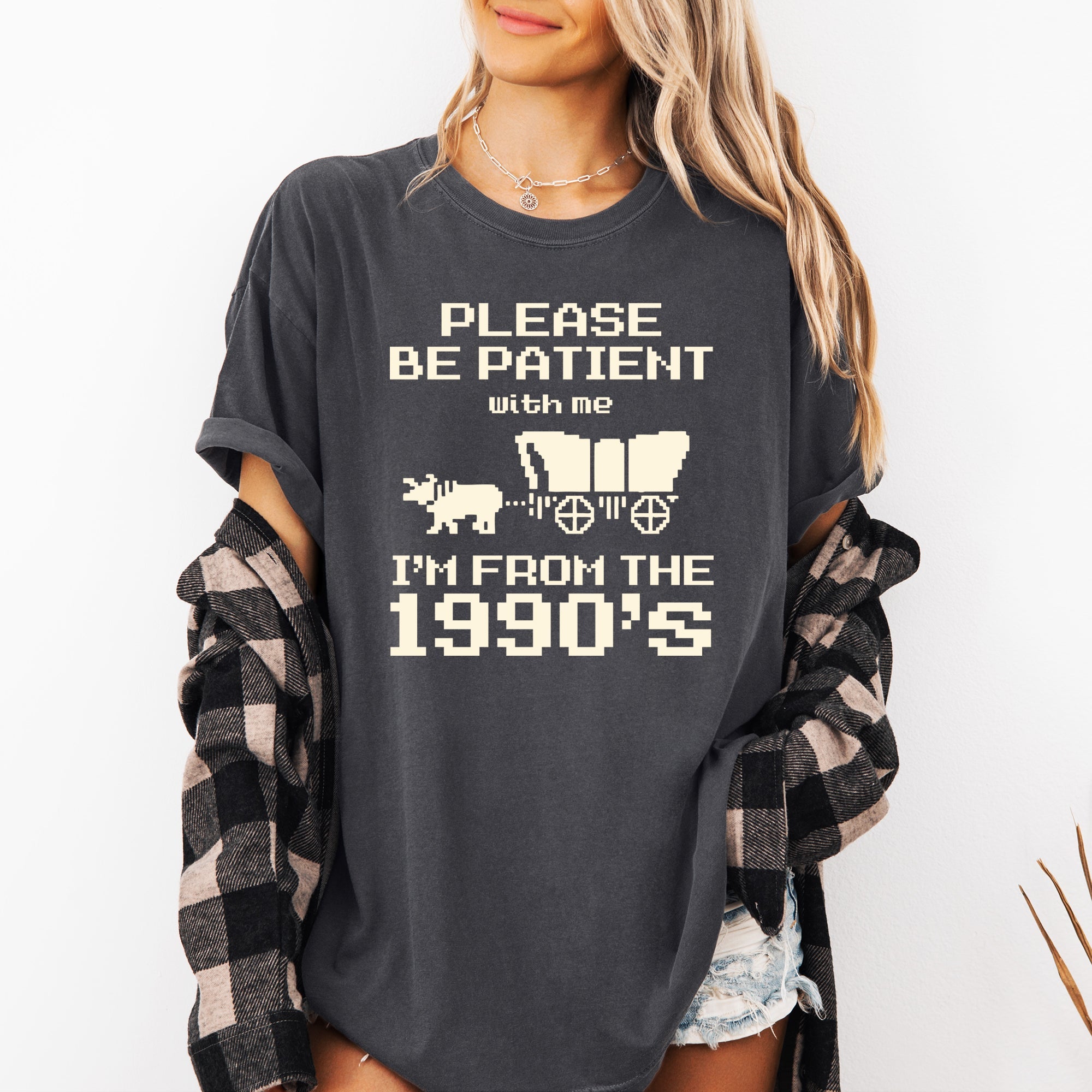 Please Be Patient, I'm From The 1990s Oregon Trail Gen X Retro Vintage Comfort Colors Tee