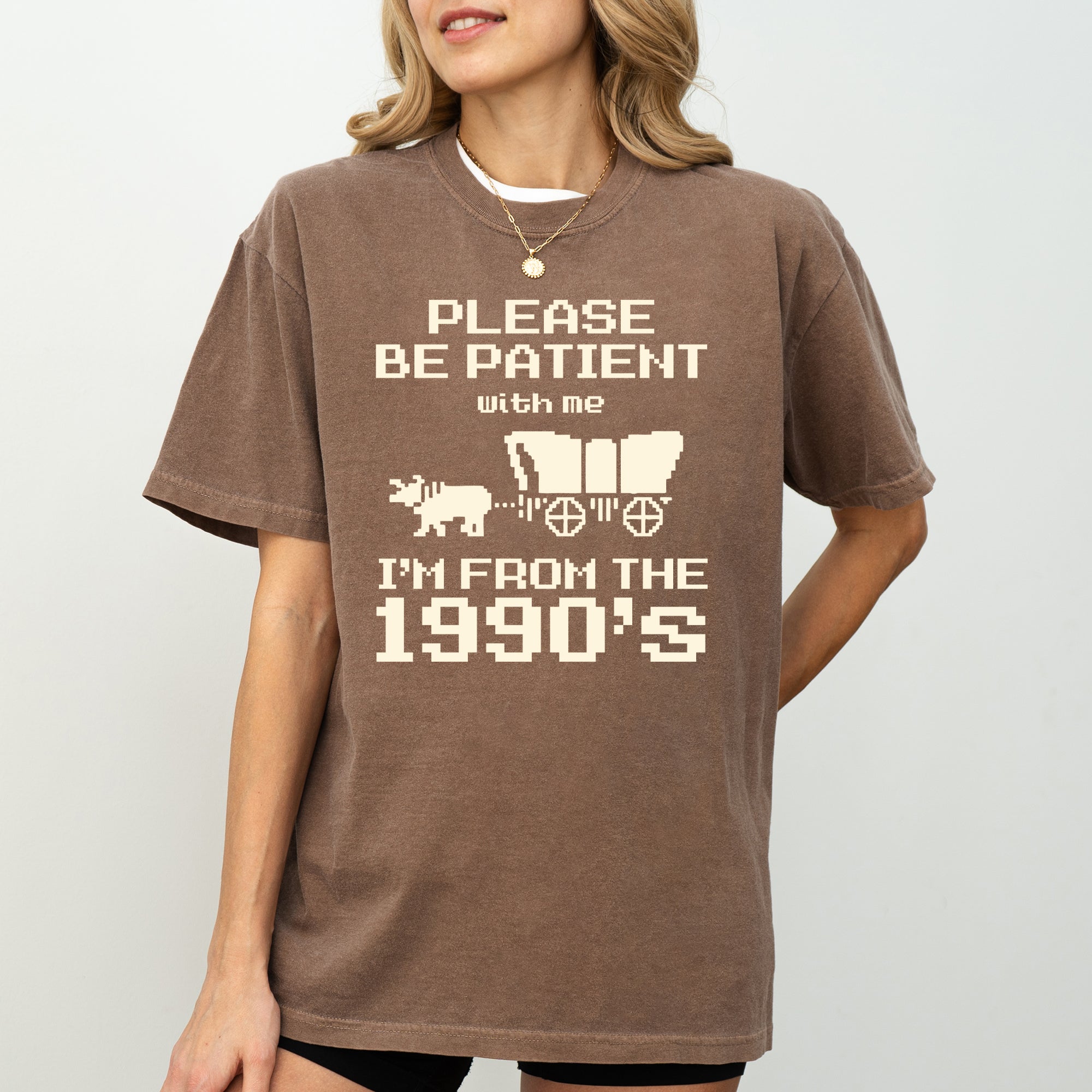 Please Be Patient, I'm From The 1990s Oregon Trail Gen X Retro Vintage Comfort Colors Tee