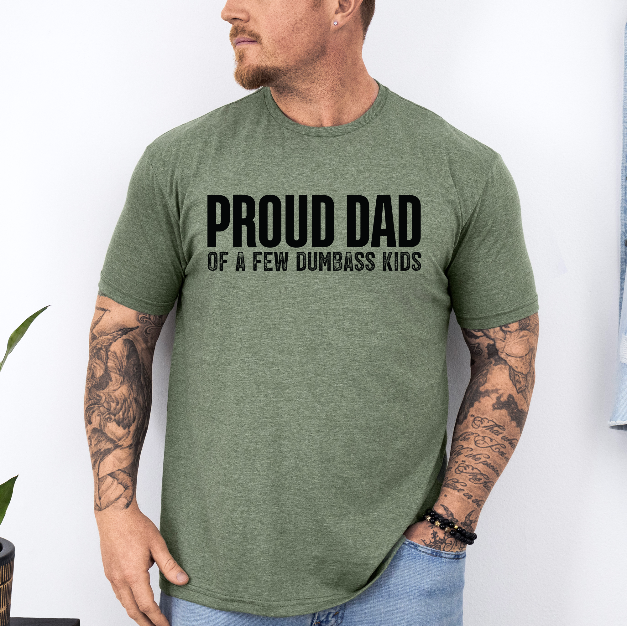 Proud Dad Of A Few Dumbass Kids Since Day One And Always Proud To Be Dad And Still The Best Dad Graphic Tee