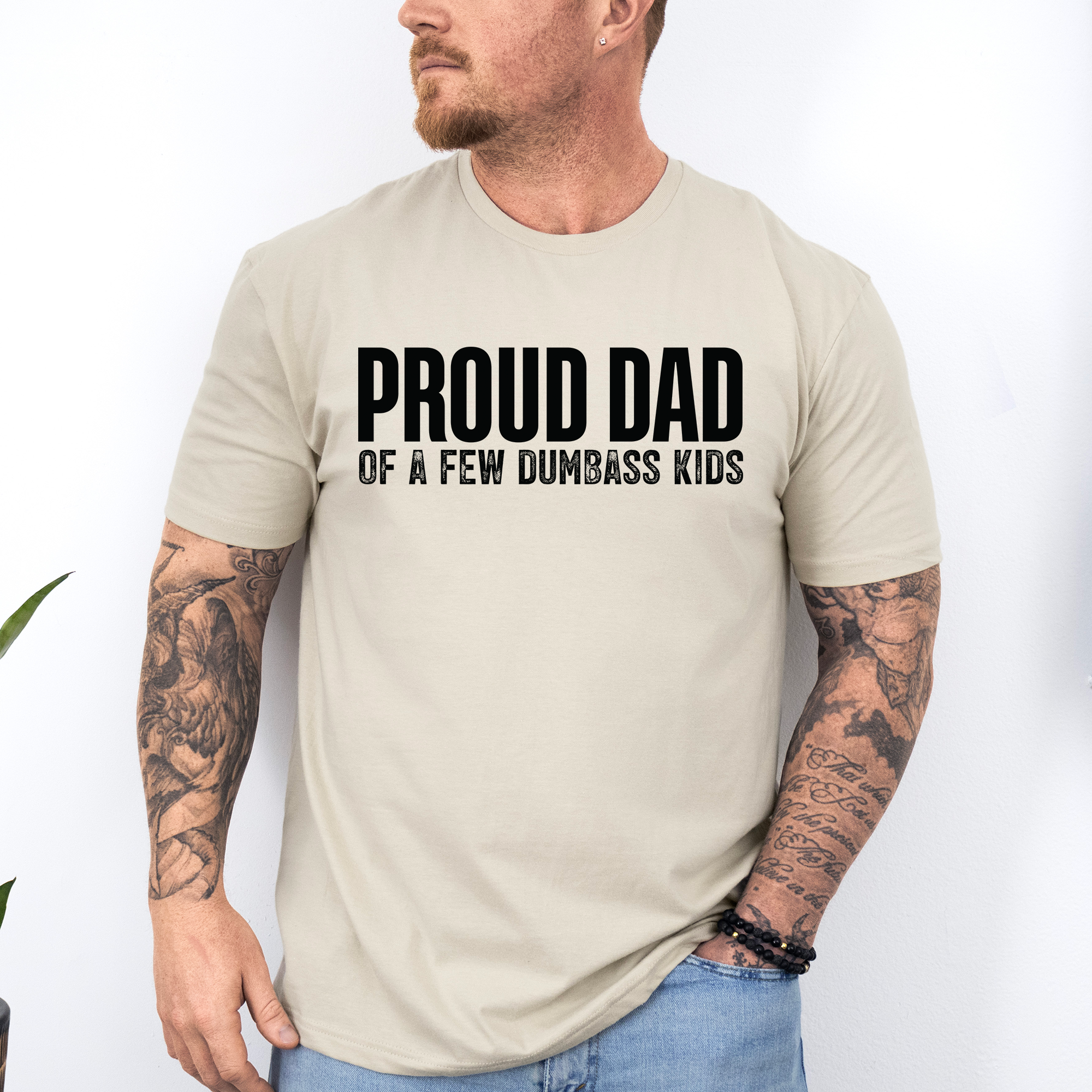 Proud Dad Of A Few Dumbass Kids Since Day One And Always Proud To Be Dad And Still The Best Dad Graphic Tee
