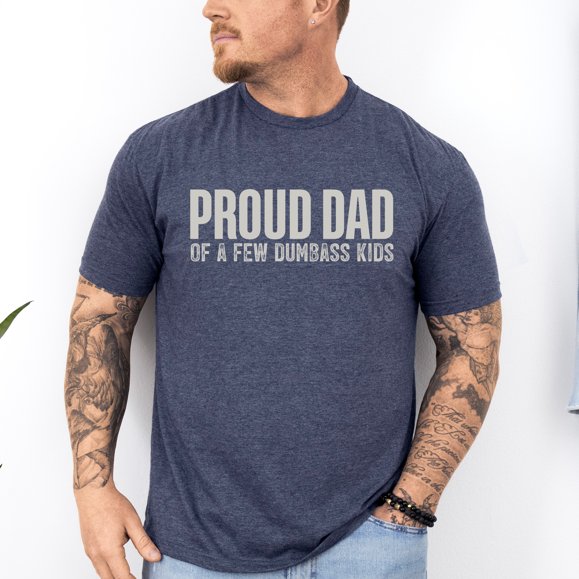 Proud Dad Of A Few Dumbass Kids Since Day One And Always Proud To Be Dad And Still The Best Dad Graphic Tee