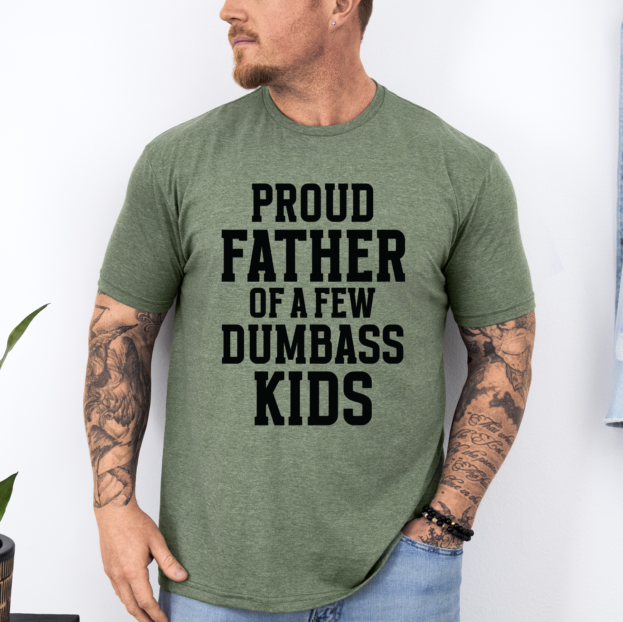 Proud Father Of A Few Dumbass Kids Forever Grateful Dad Humor For Real Fathers Everywhere Graphic Tee