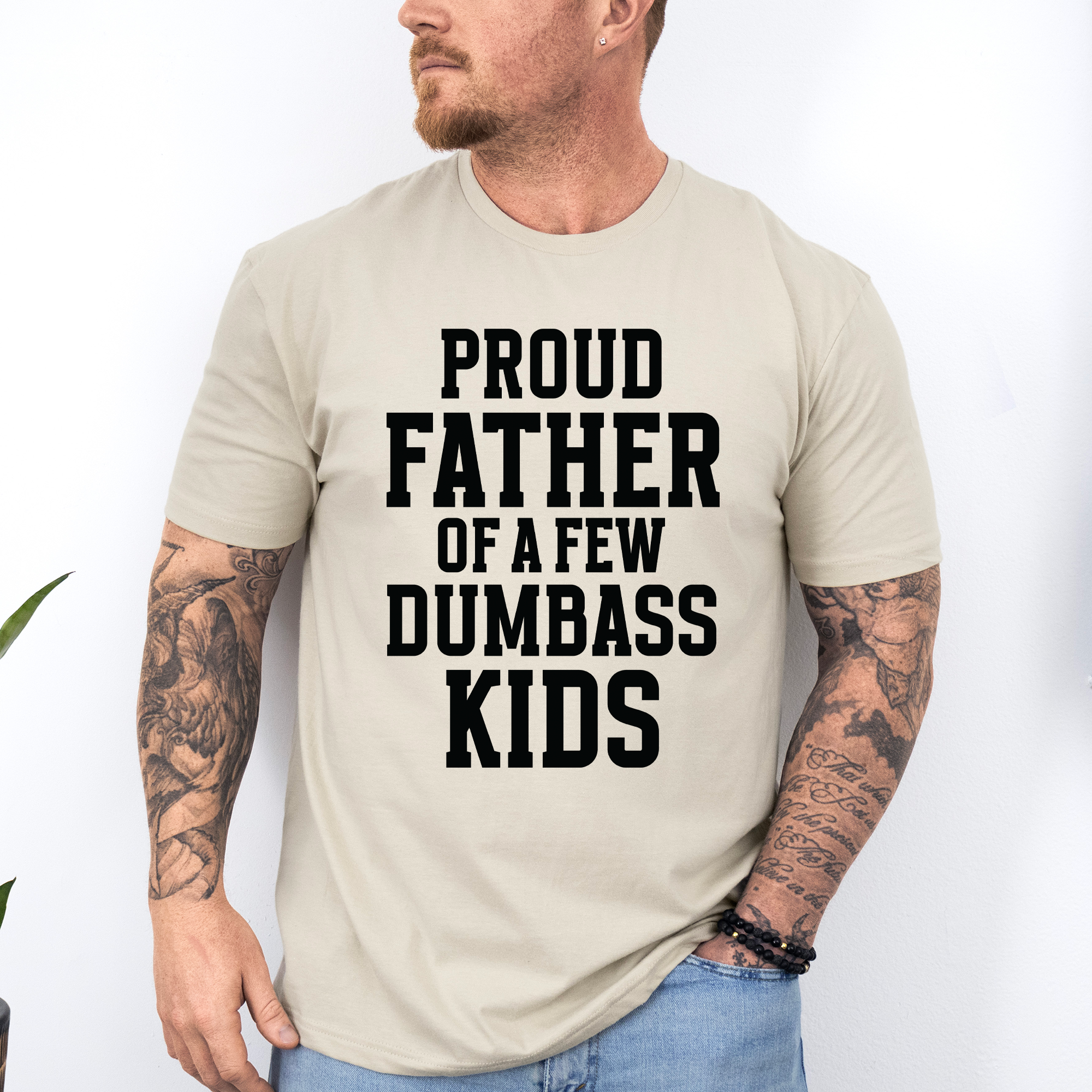Proud Father Of A Few Dumbass Kids Forever Grateful Dad Humor For Real Fathers Everywhere Graphic Tee