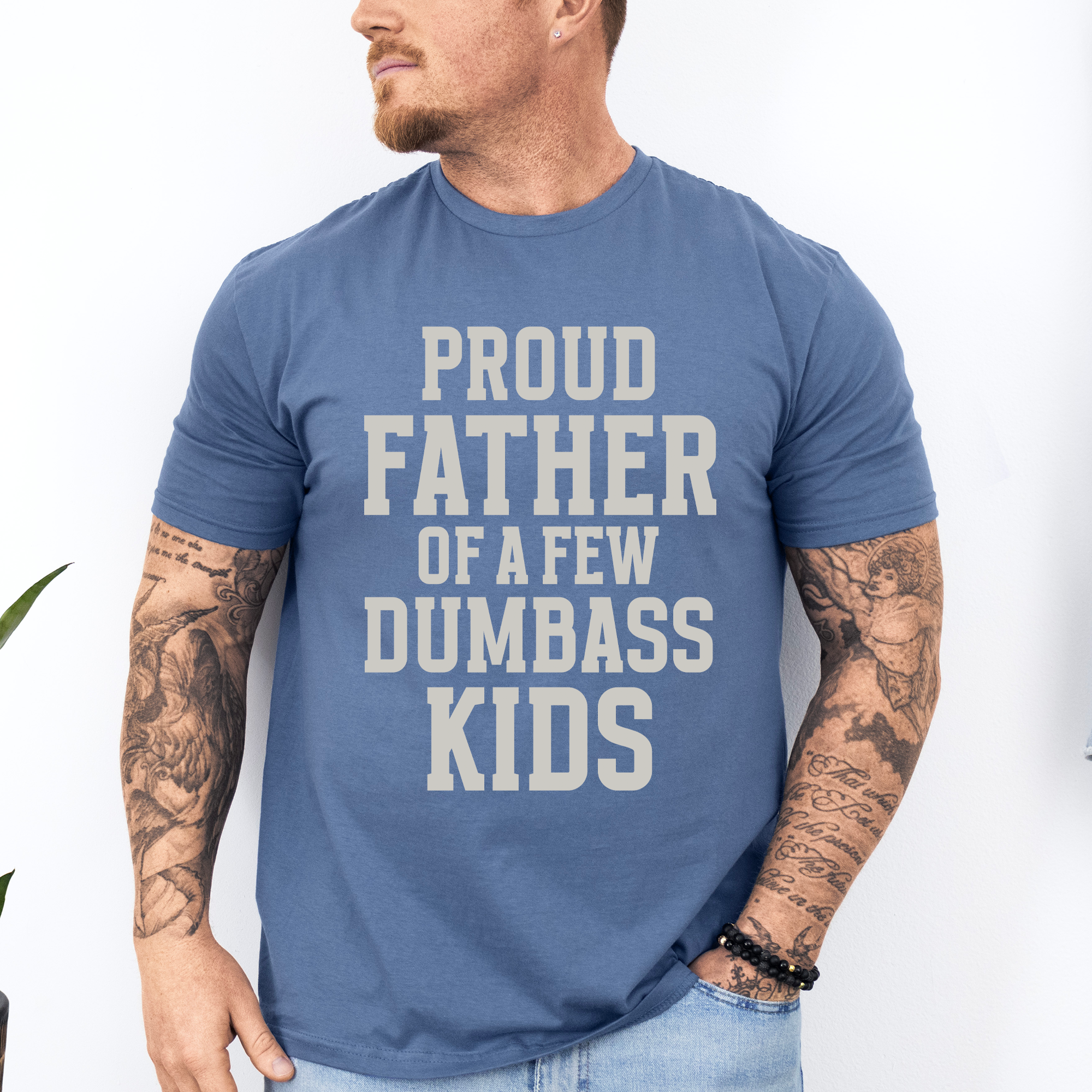 Proud Father Of A Few Dumbass Kids Forever Grateful Dad Humor For Real Fathers Everywhere Graphic Tee