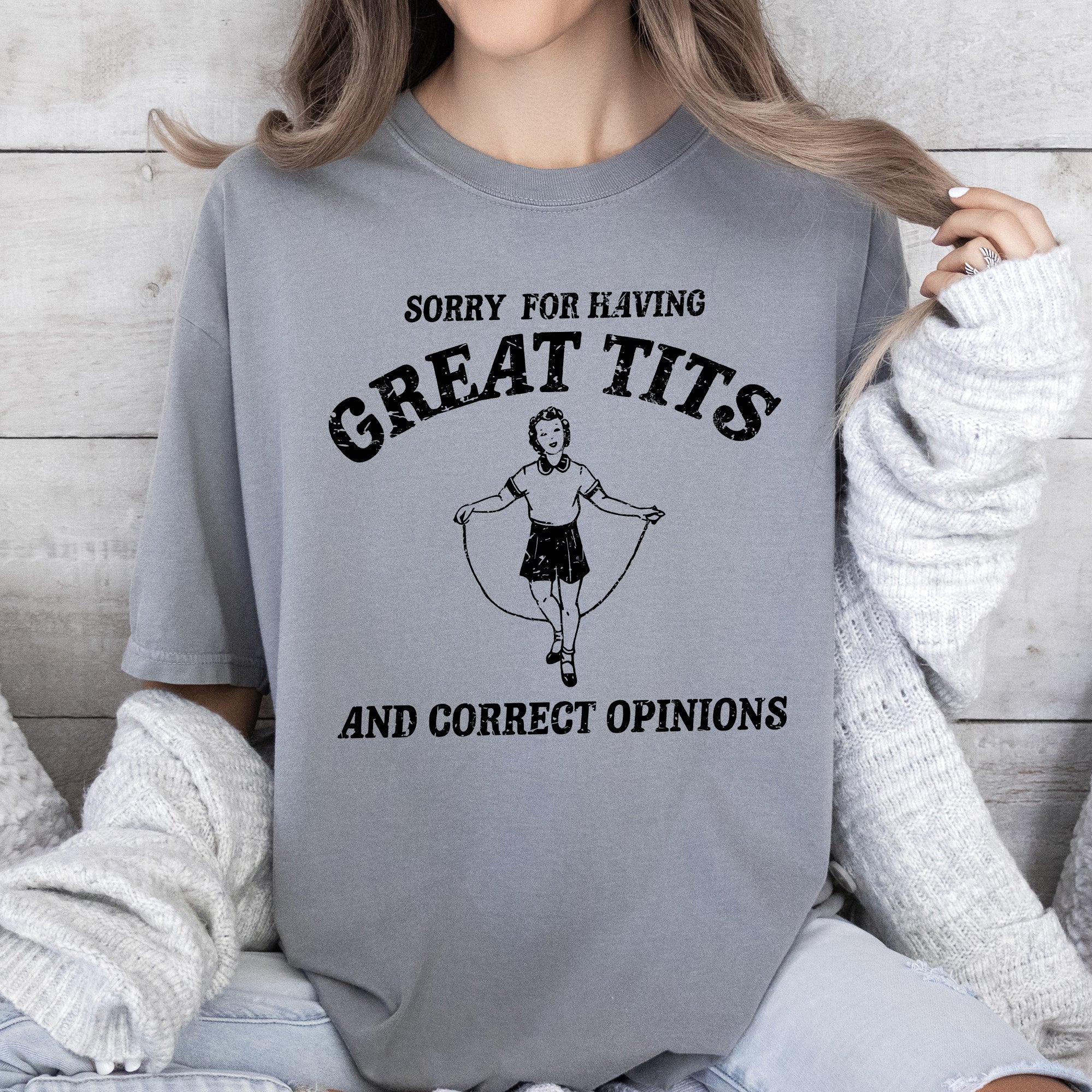 Sorry For Having Great Tits, Correct Opinions Retro Meme Irreverent Comfort Colors Tee
