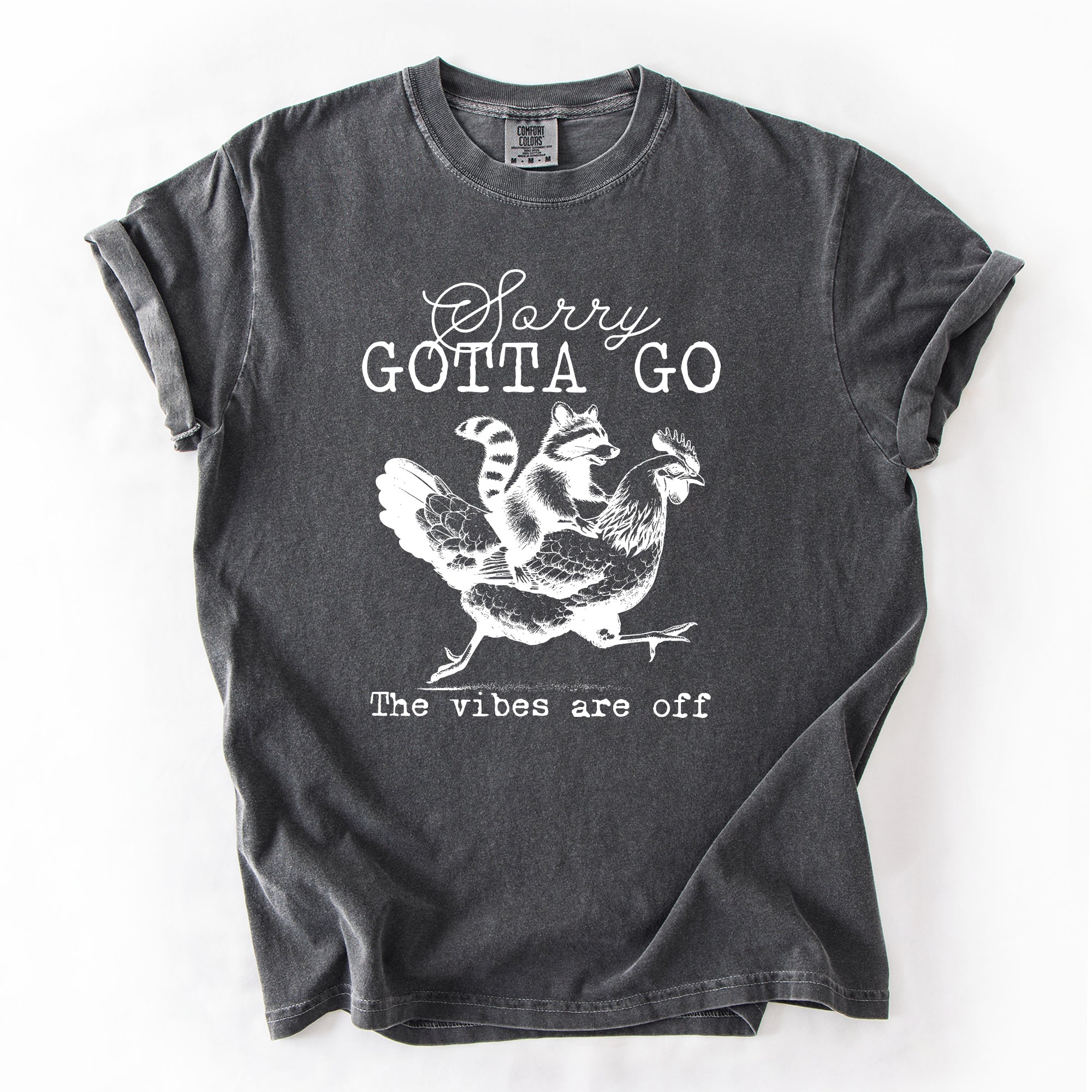 Sorry Gotta Go Vibes Are Off Raccoon And Chicken Sarcastic Saying Comfort Colors Tee