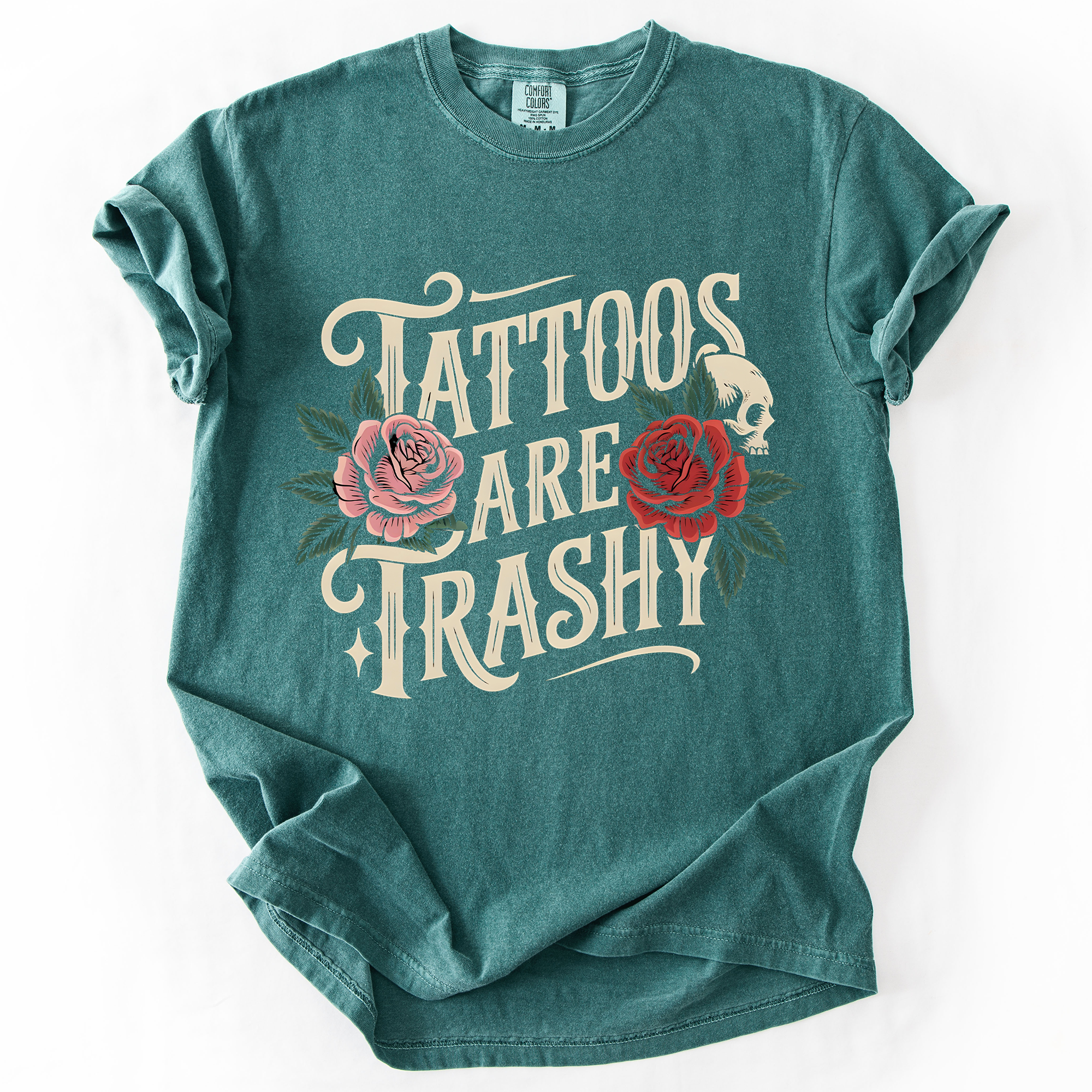 Tattoos Are Trashy, Funny, Sarcastic A Bold Expression Of Individuality And Rebellious Spirit Comfort Colors Tee
