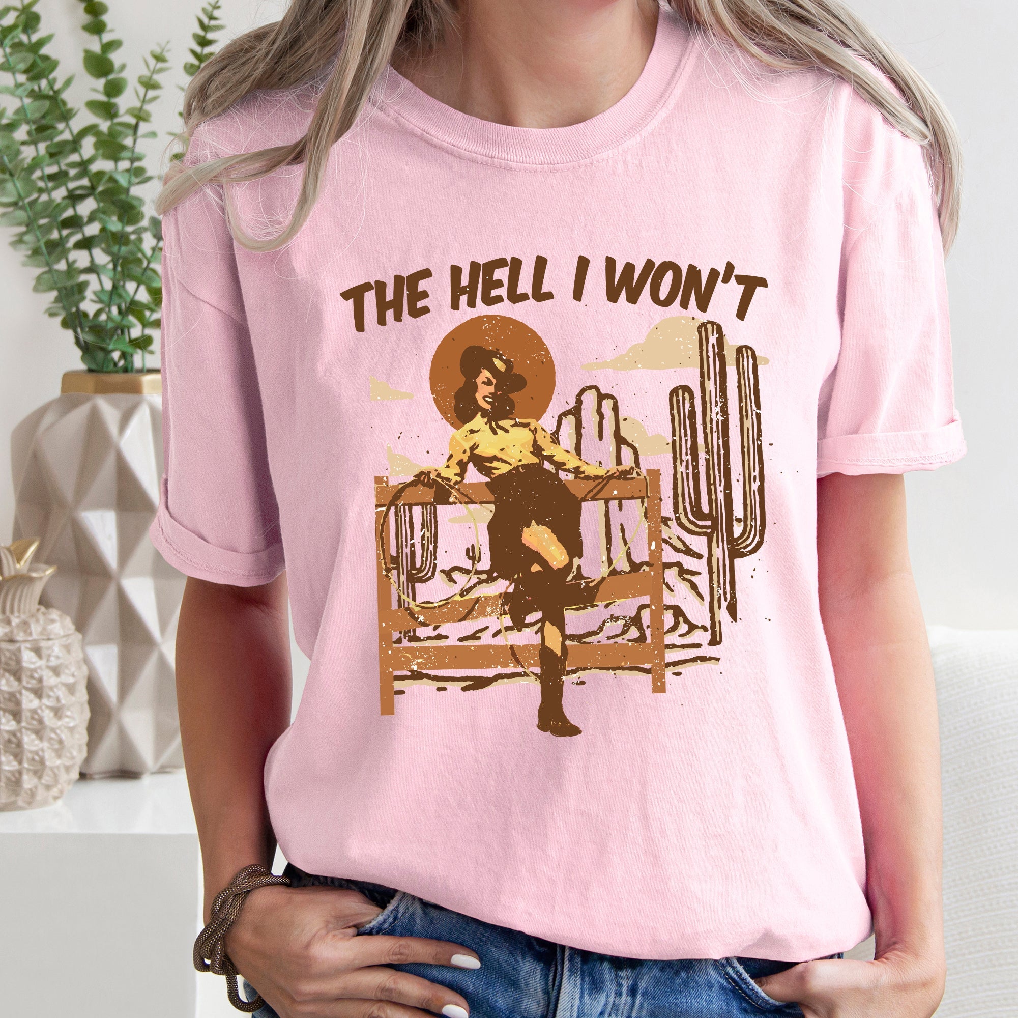 The Hell I Won't Sassy Cowgirl Desert Cowboy Western Quote Graphic Comfort Colors Tee