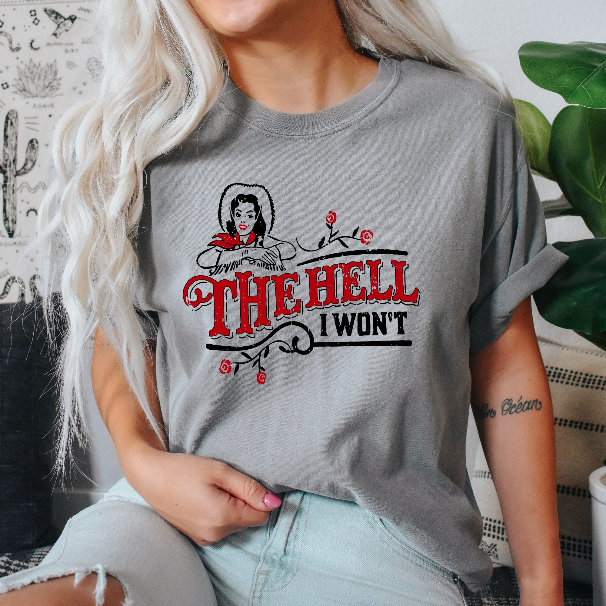 The Hell I Won't, Sassy Cowgirl, Cowboy Roses Vintage Western Queen Edition Graphic Statement Comfort Colors Tee