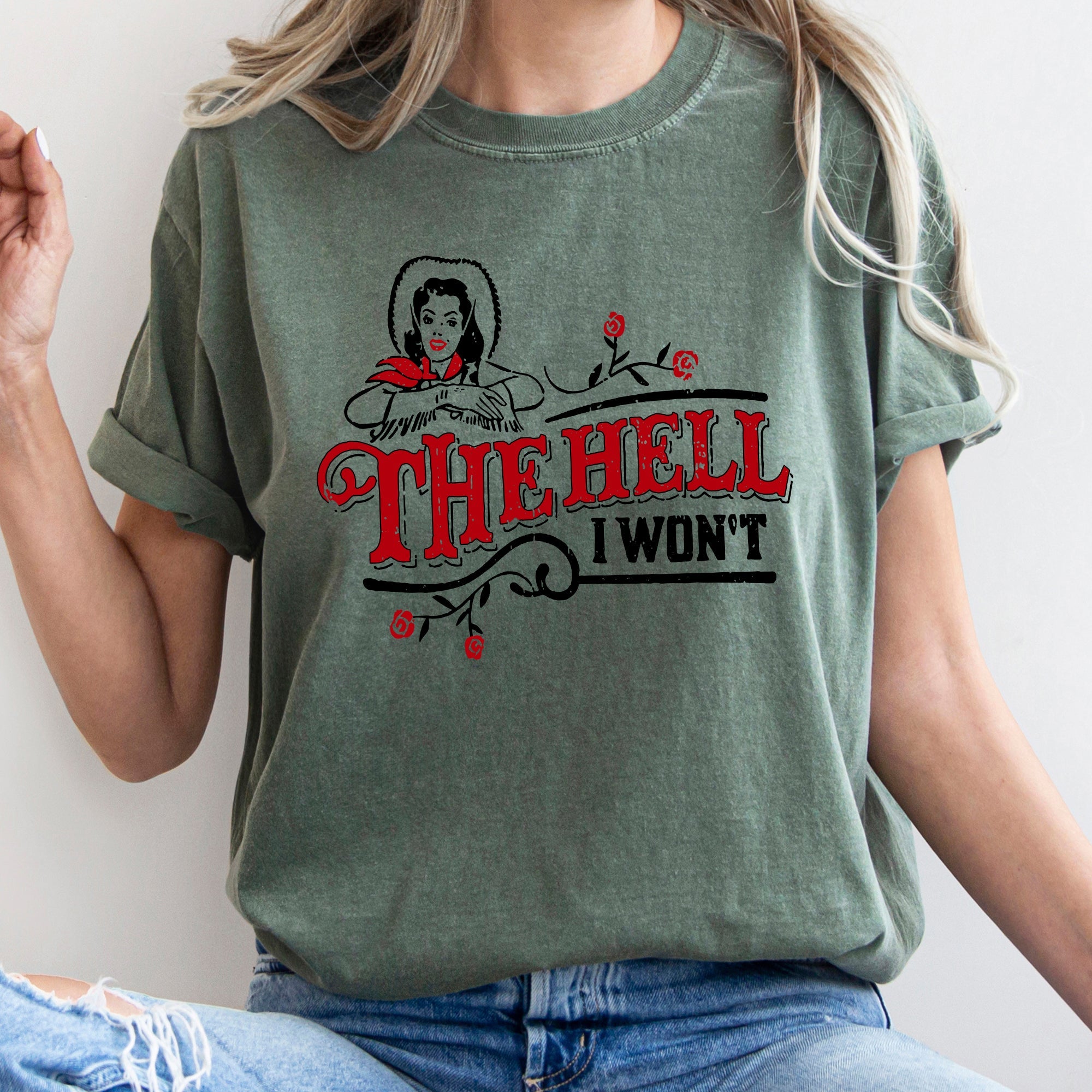 The Hell I Won't, Sassy Cowgirl, Cowboy Roses Vintage Western Queen Edition Graphic Statement Comfort Colors Tee