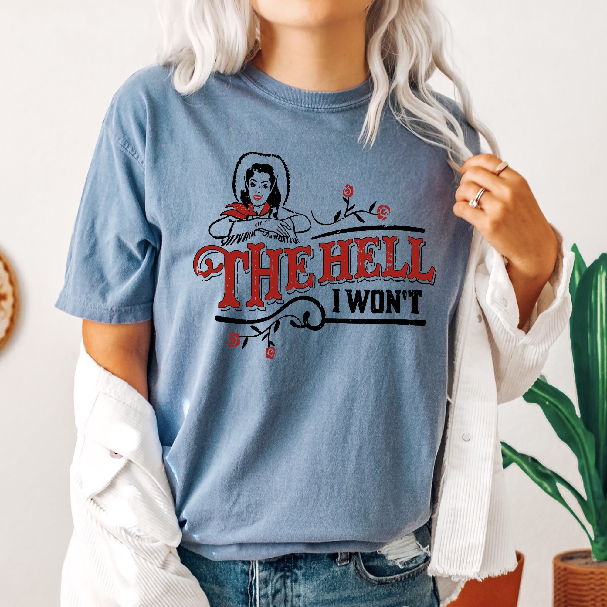 The Hell I Won't, Sassy Cowgirl, Cowboy Roses Vintage Western Queen Edition Graphic Statement Comfort Colors Tee