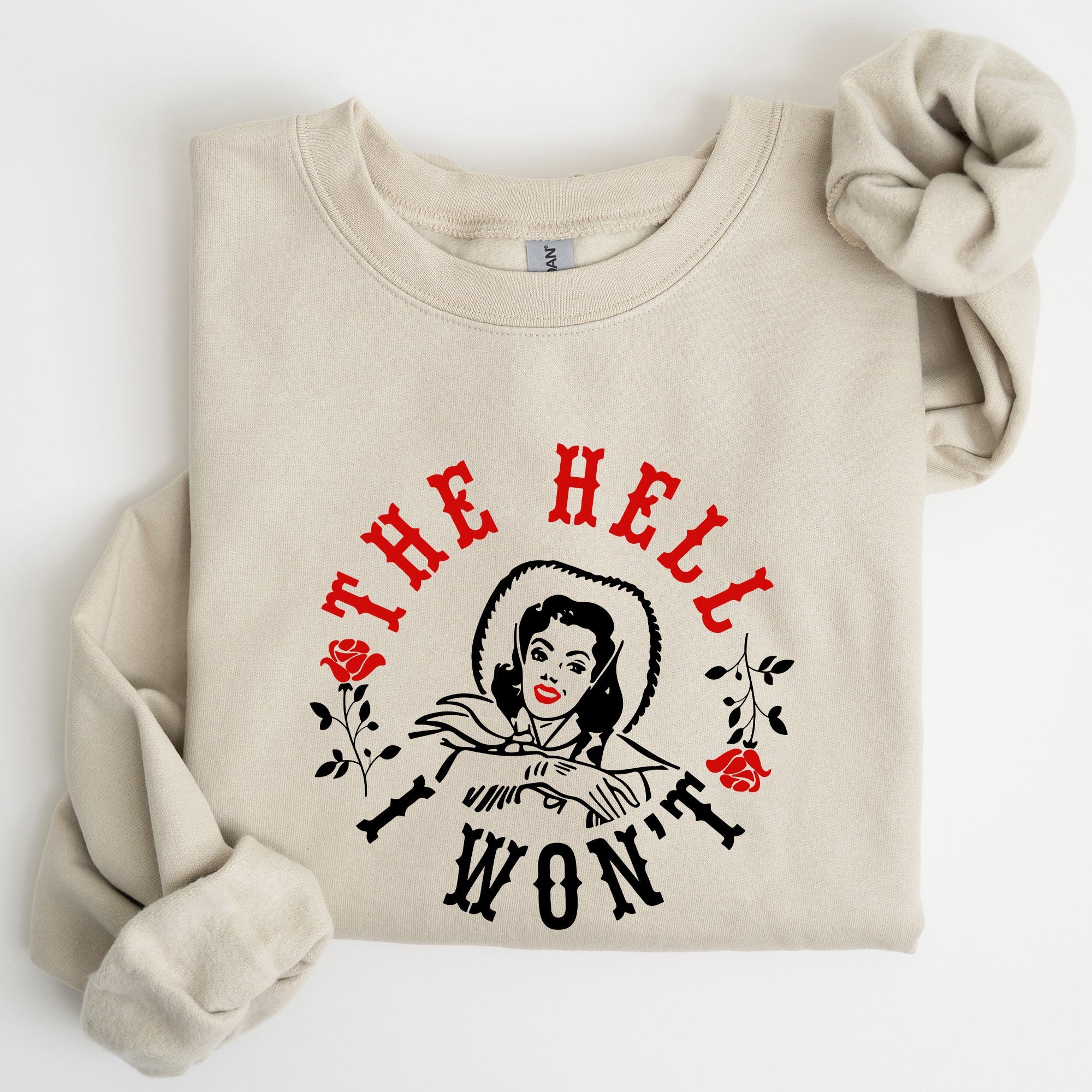 The Hell I Won't Sassy Cowgirl Cowboy Roses Graphic Courageous Western Statement Sweatshirt