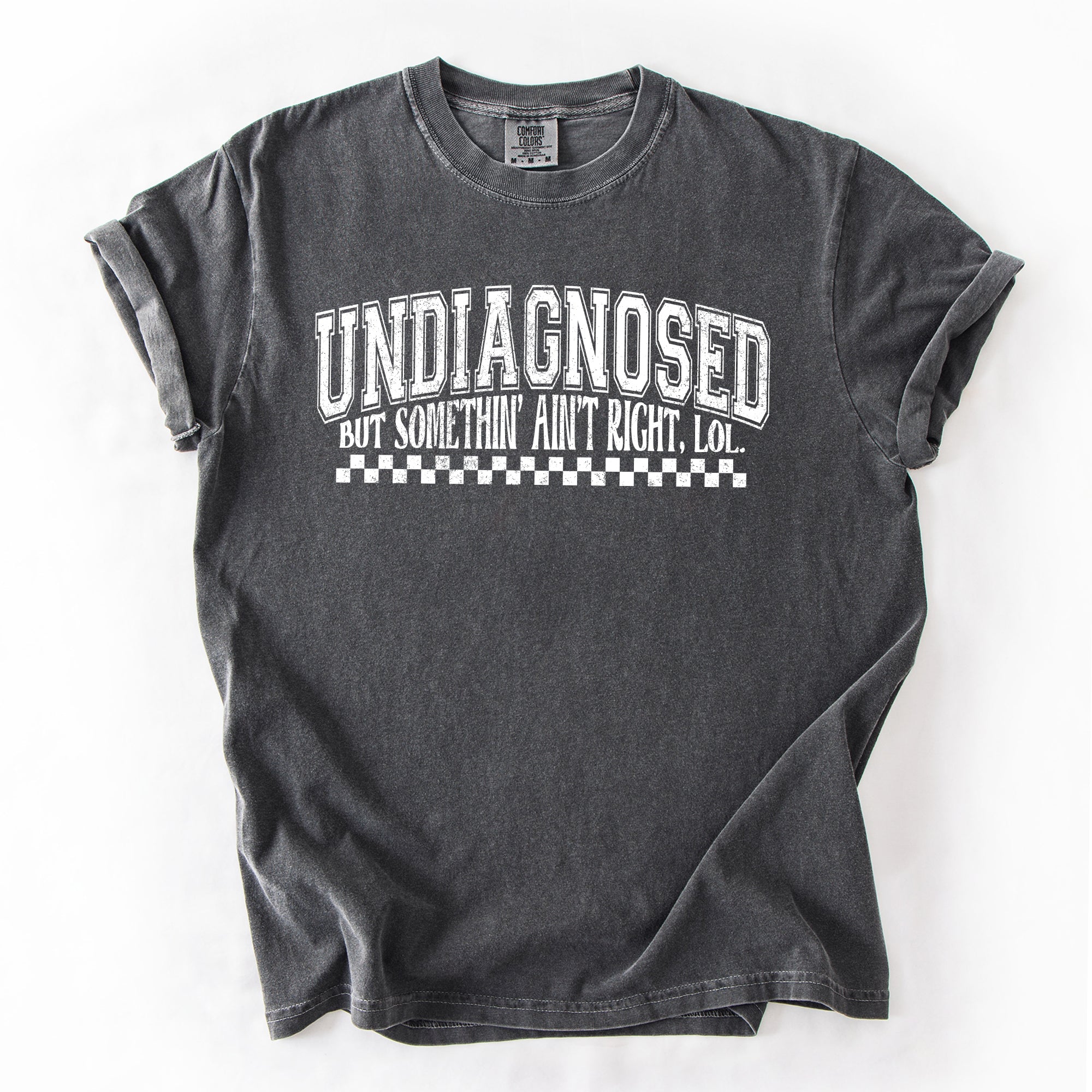 Undiagnosed, But Something Ain't Right Funny Tism Mental Health Sassy Comfort Colors Tee