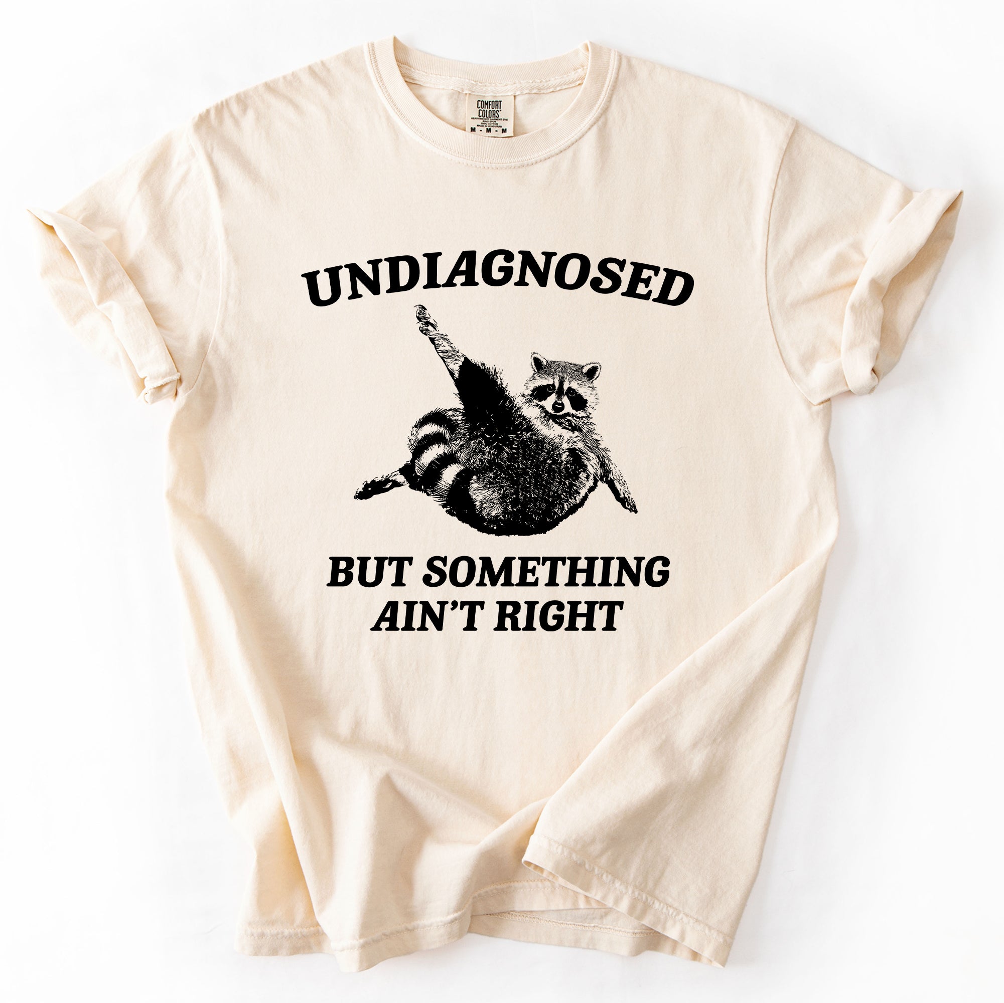 Undiagnosed, But Something Ain't Right, Raccoon Illustrated Graphic Comfort Colors Tee