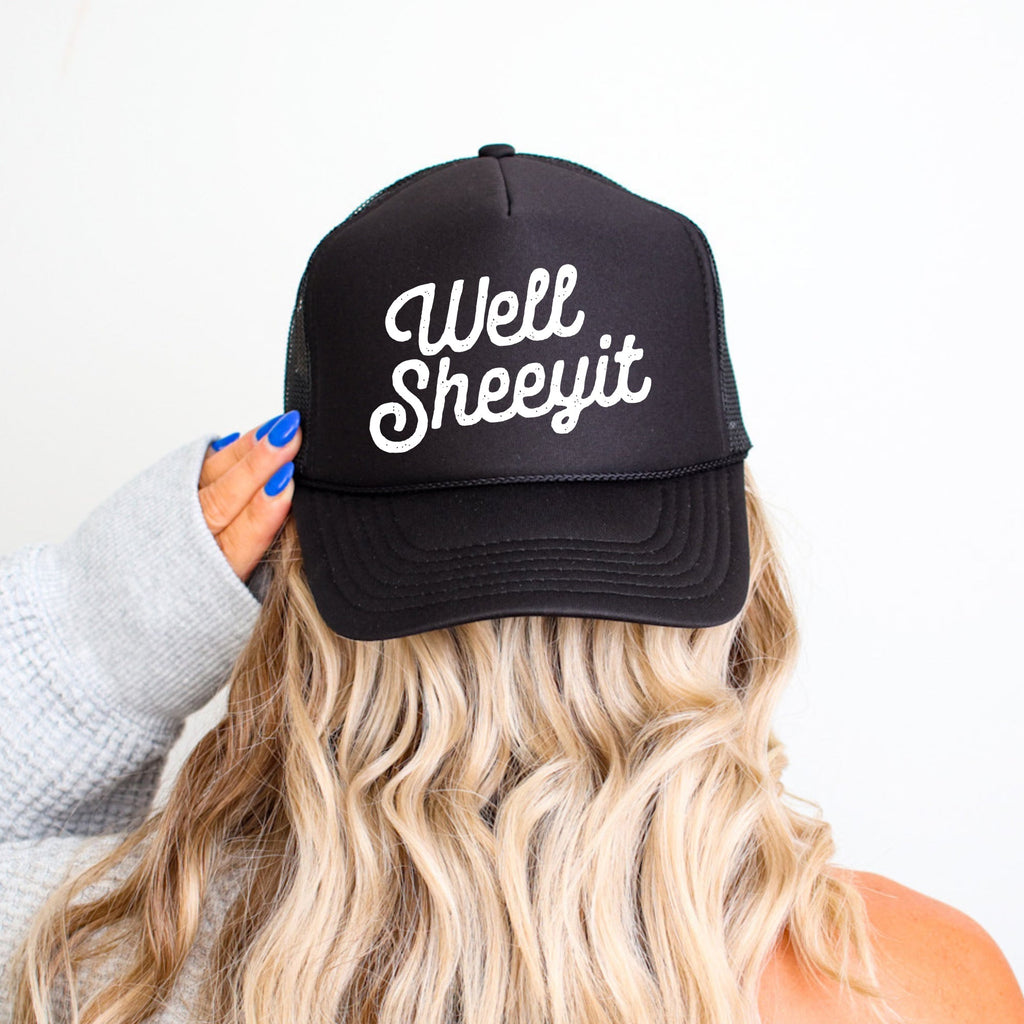 Well Sheeyit Sassy Funny Attitude Saying For Bold Personalities And Good Times Trucker Hat