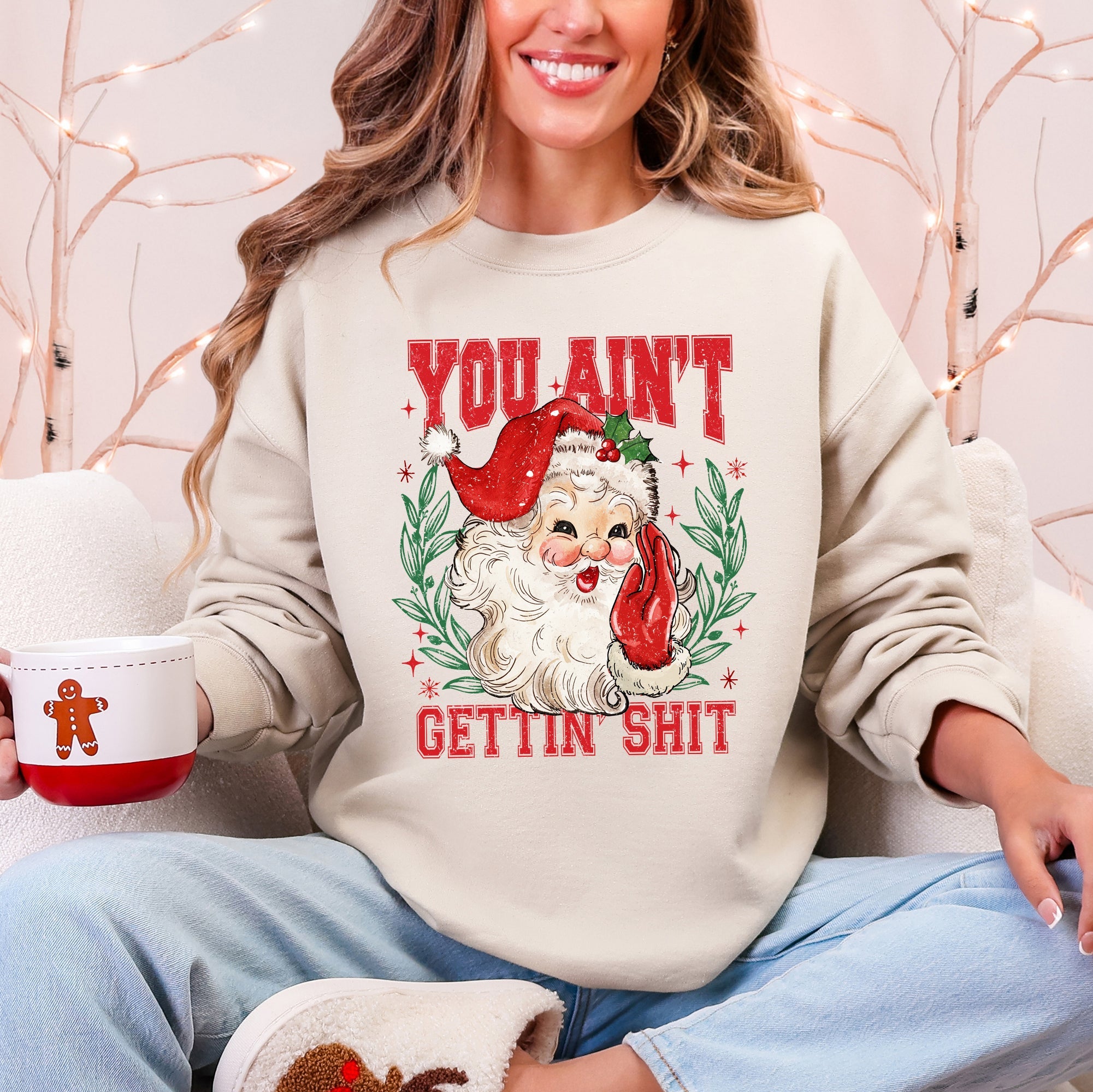 You Ain't Getting Shit Santa Naughty Christmas This Holiday Season Graphic Sweatshirt