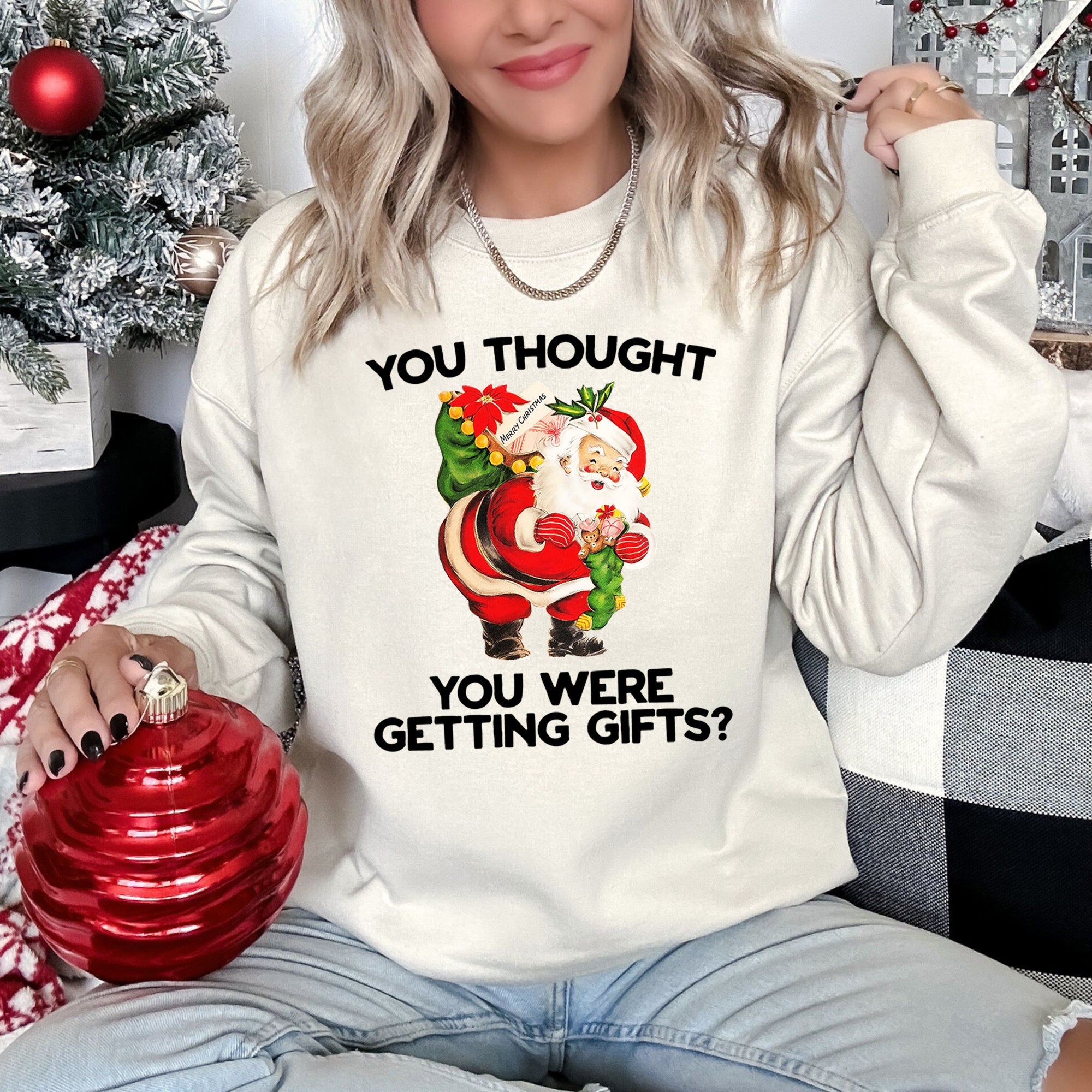 You Thought You Were Getting Gifts This Christmas Quote For Holiday Season Sweatshirt