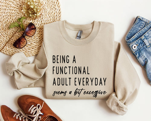 Being A Functional Adult Funny Sarcastic College Life Motto Humorous Quote Wardrobe Essential Sweatshirt